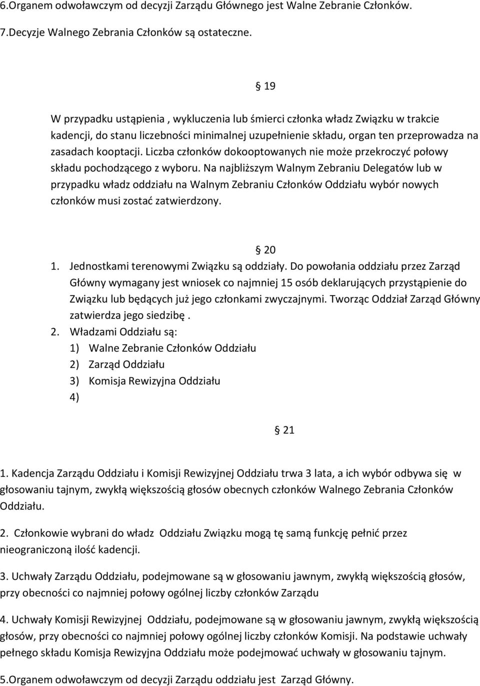 Liczba członków dokooptowanych nie może przekroczyć połowy składu pochodzącego z wyboru.
