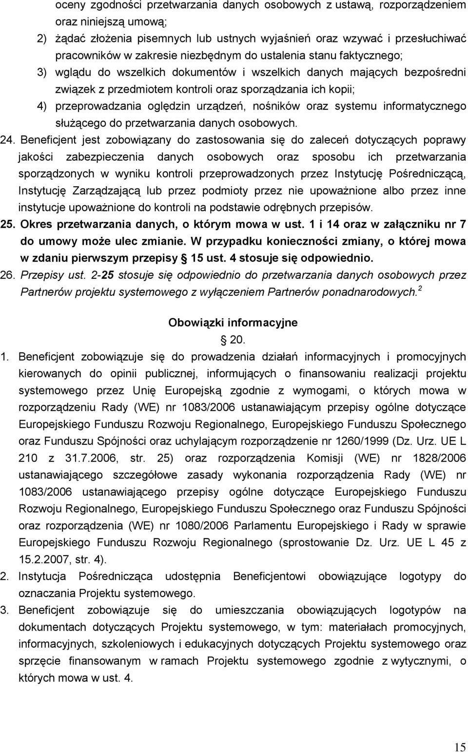 oględzin urządzeń, nośników oraz systemu informatycznego służącego do przetwarzania danych osobowych. 24.