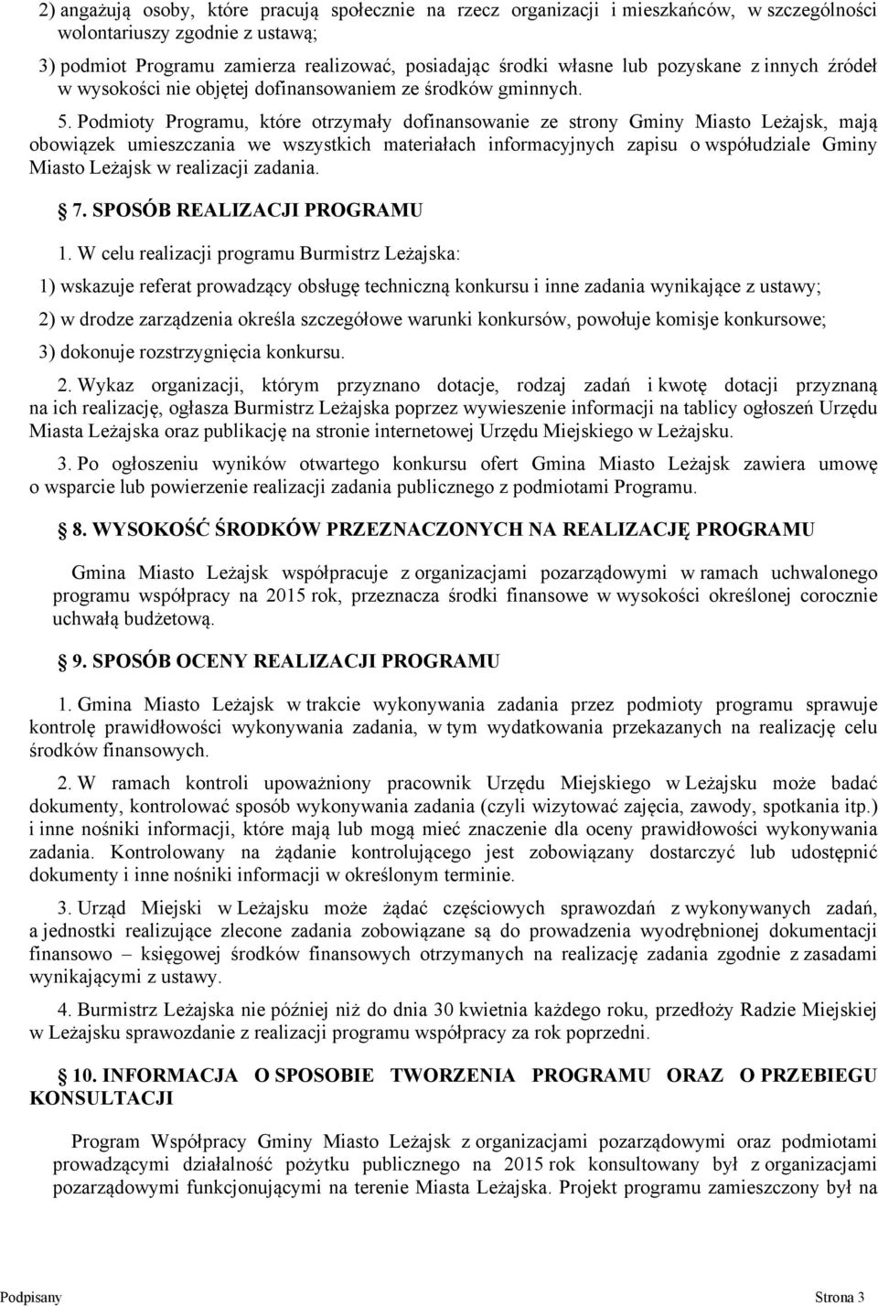 Podmioty Programu, które otrzymały dofinansowanie ze strony Gminy Miasto Leżajsk, mają obowiązek umieszczania we wszystkich materiałach informacyjnych zapisu o współudziale Gminy Miasto Leżajsk w