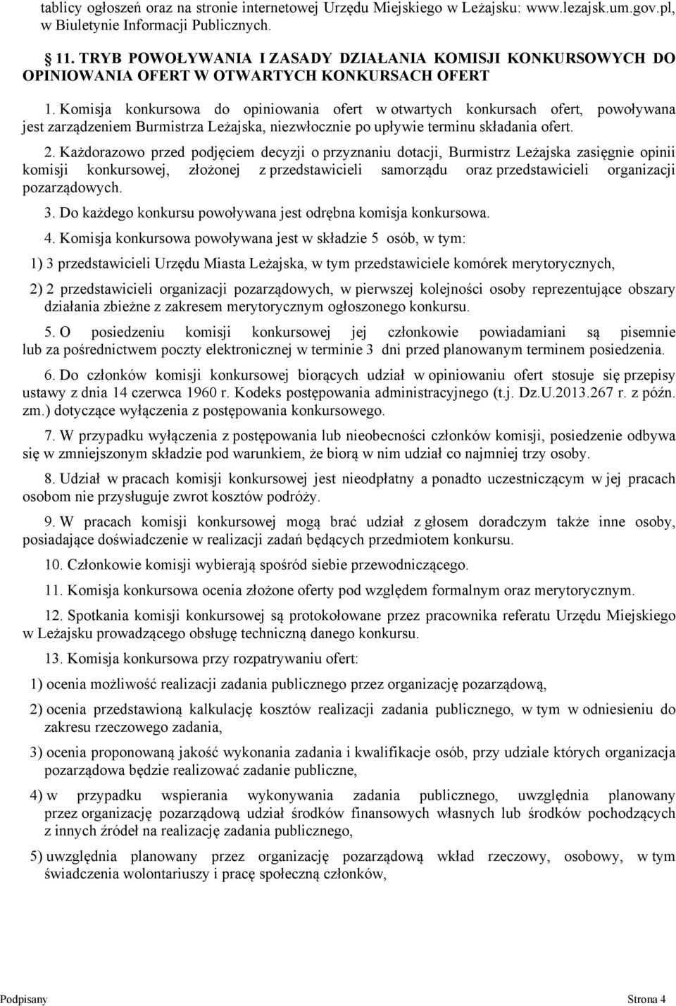 Komisja konkursowa do opiniowania ofert w otwartych konkursach ofert, powoływana jest zarządzeniem Burmistrza Leżajska, niezwłocznie po upływie terminu składania ofert. 2.