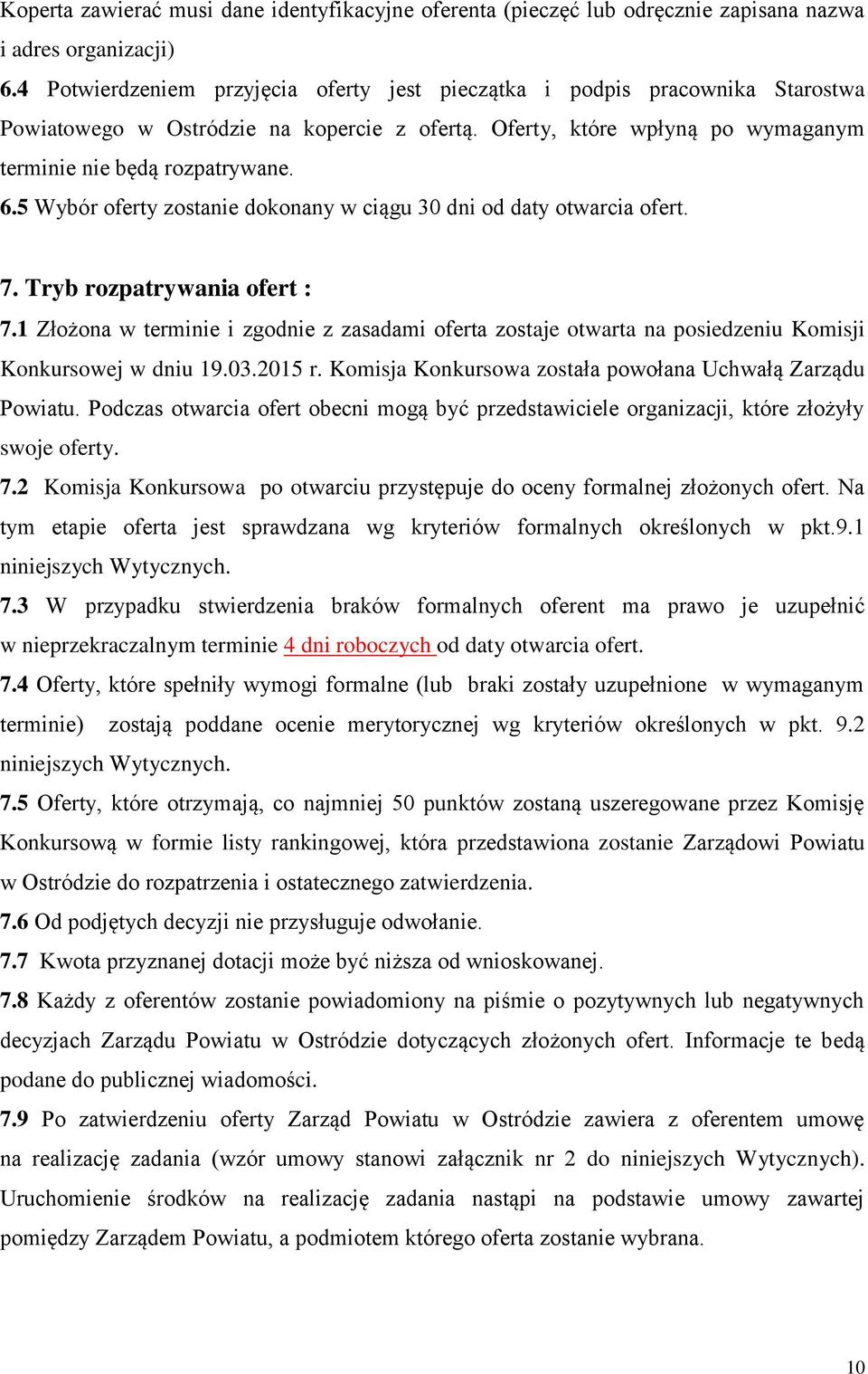 5 Wybór oferty zostanie dokonany w ciągu 30 dni od daty otwarcia ofert. 7. Tryb rozpatrywania ofert : 7.