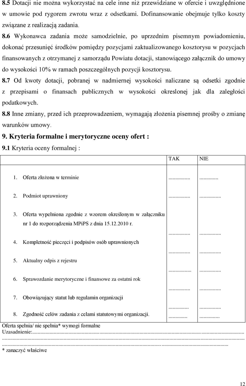 6 Wykonawca zadania może samodzielnie, po uprzednim pisemnym powiadomieniu, dokonać przesunięć środków pomiędzy pozycjami zaktualizowanego kosztorysu w pozycjach finansowanych z otrzymanej z