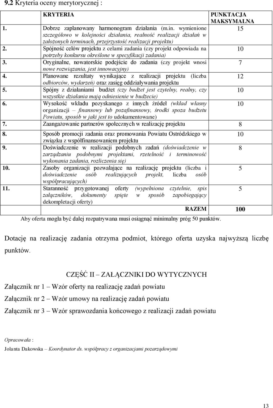 Spójność celów projektu z celami zadania (czy projekt odpowiada na potrzeby konkursu określone w specyfikacji zadania) 3.