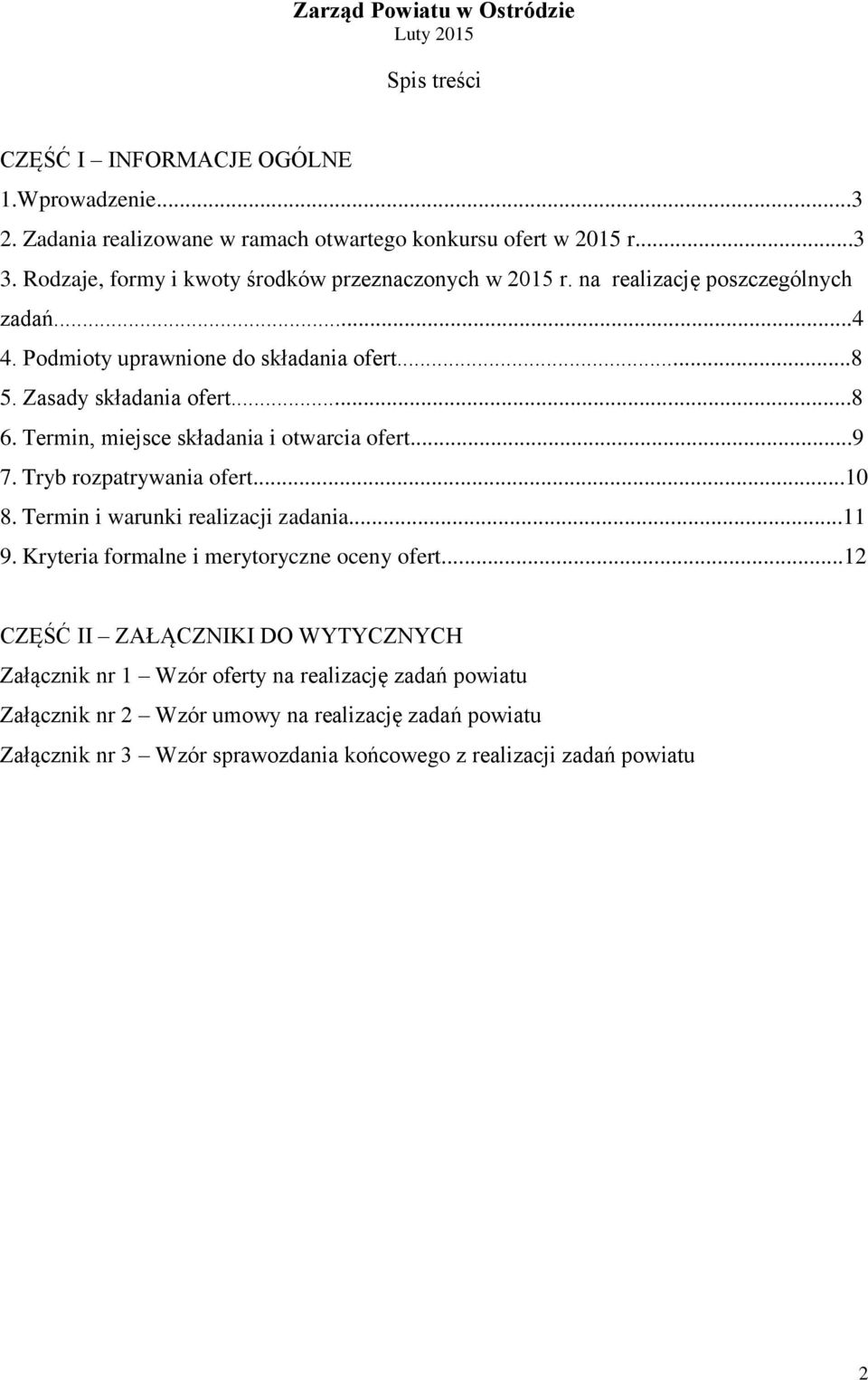 Termin, miejsce składania i otwarcia ofert...9 7. Tryb rozpatrywania ofert...10 8. Termin i warunki realizacji zadania...11 9. Kryteria formalne i merytoryczne oceny ofert.