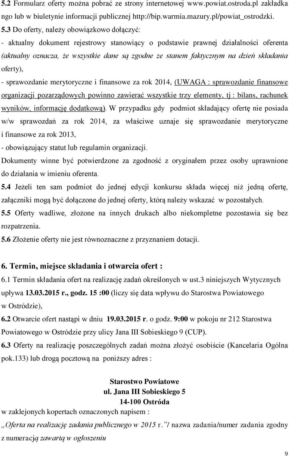 dzień składania oferty), - sprawozdanie merytoryczne i finansowe za rok 2014, (UWAGA : sprawozdanie finansowe organizacji pozarządowych powinno zawierać wszystkie trzy elementy, tj : bilans, rachunek