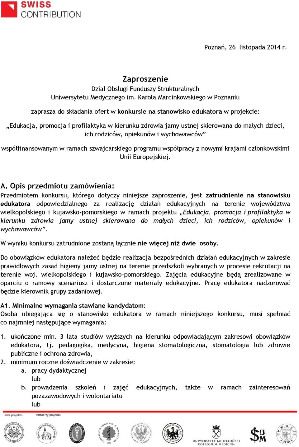 dzieci, ich rodziców, opiekunów i wychowawców współfinansowanym w ramach szwajcarskiego programu współpracy z nowymi krajami członkowskimi Unii Europejskiej. A.