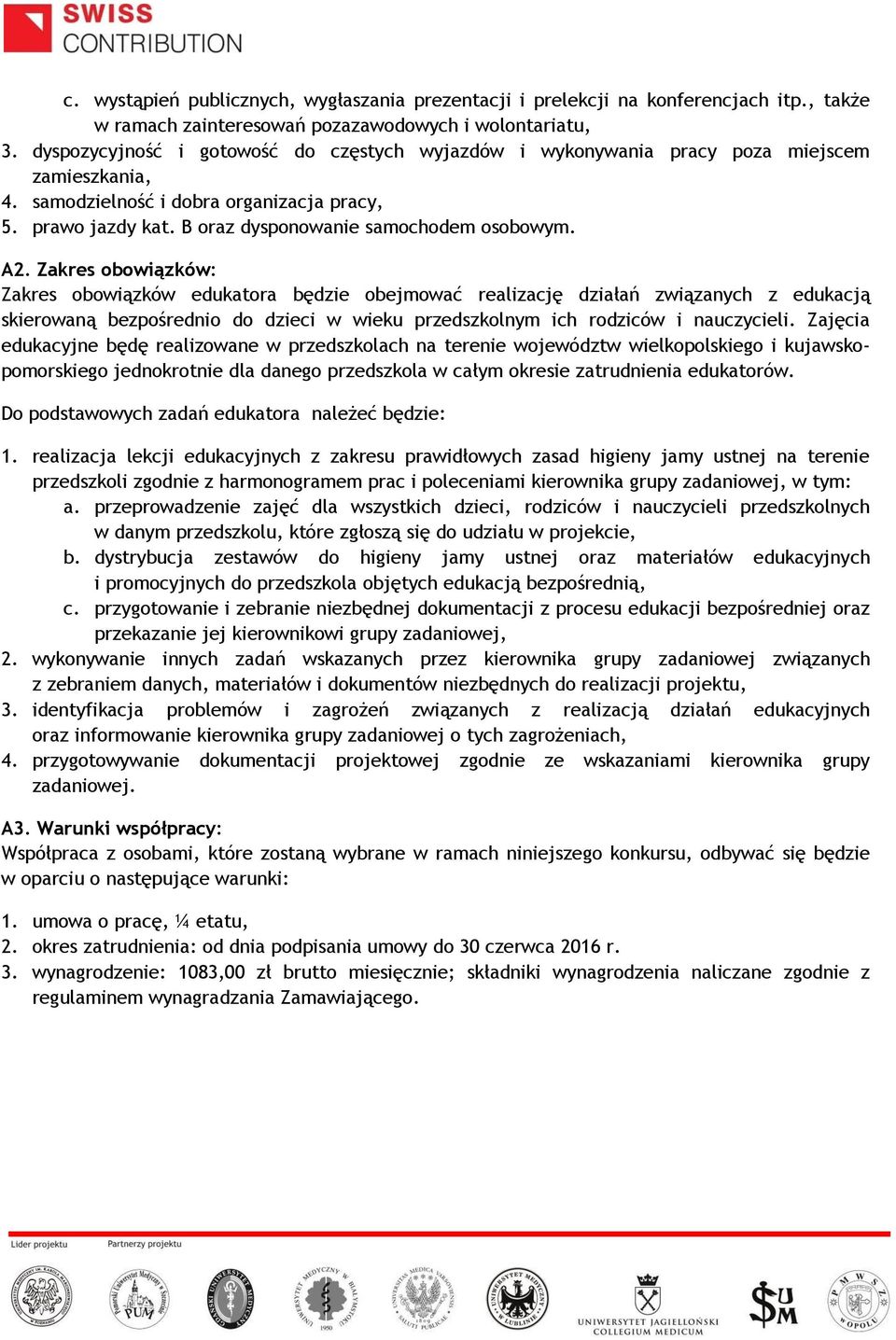 A2. Zakres obowiązków: Zakres obowiązków edukatora będzie obejmować realizację działań związanych z edukacją skierowaną bezpośrednio do dzieci w wieku przedszkolnym ich rodziców i nauczycieli.