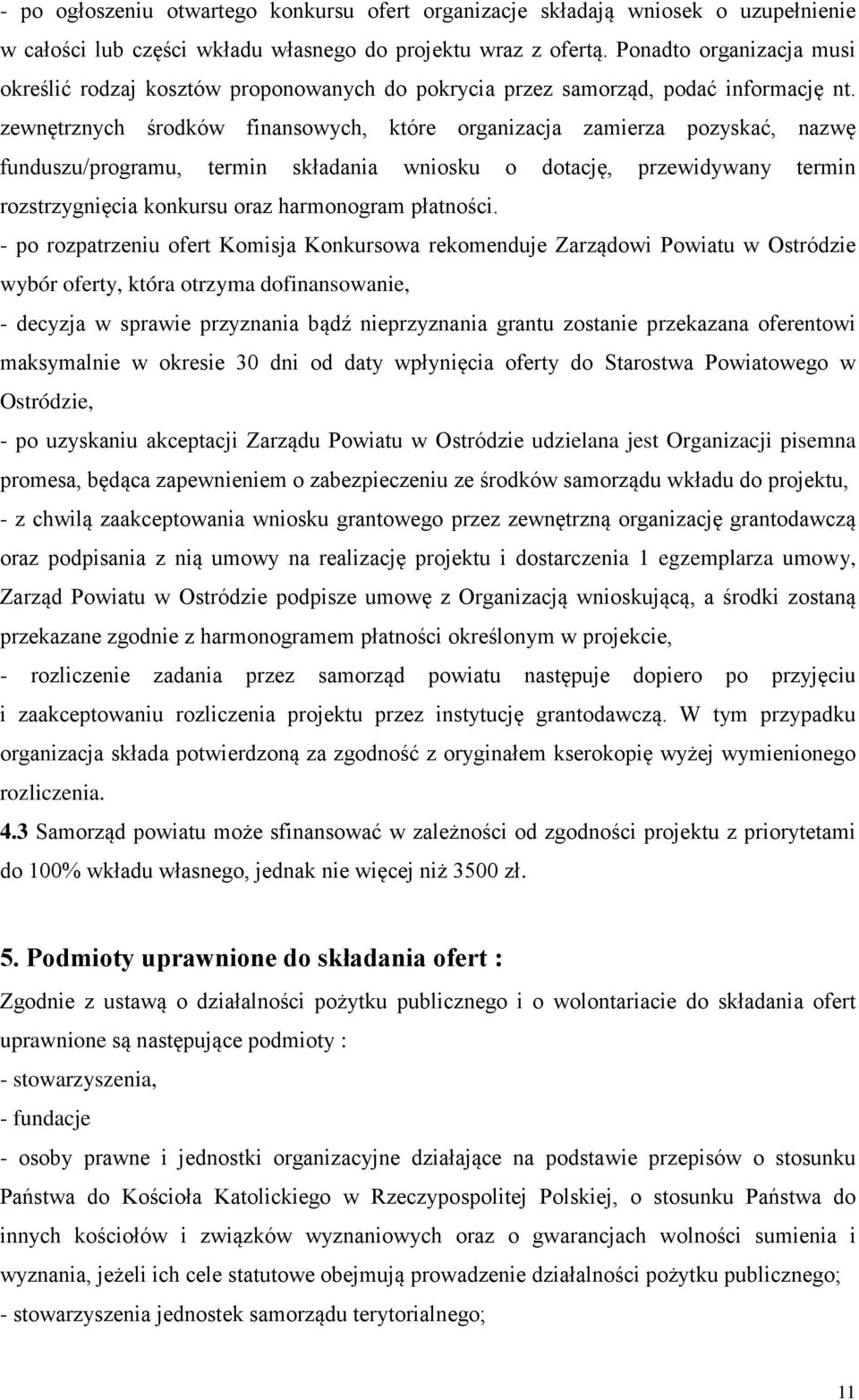 zewnętrznych środków finansowych, które organizacja zamierza pozyskać, nazwę funduszu/programu, termin składania wniosku o dotację, przewidywany termin rozstrzygnięcia konkursu oraz harmonogram