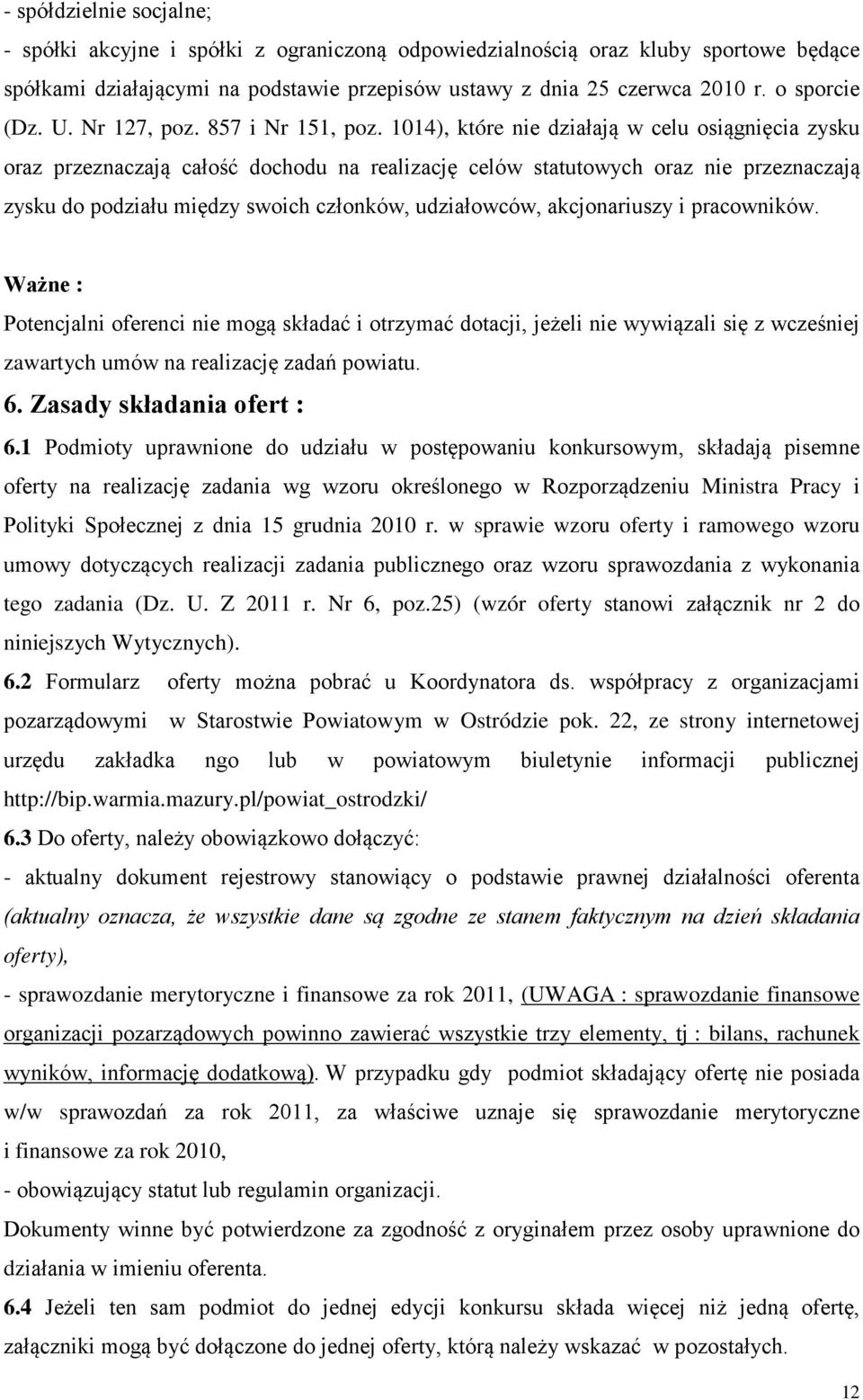 1014), które nie działają w celu osiągnięcia zysku oraz przeznaczają całość dochodu na realizację celów statutowych oraz nie przeznaczają zysku do podziału między swoich członków, udziałowców,