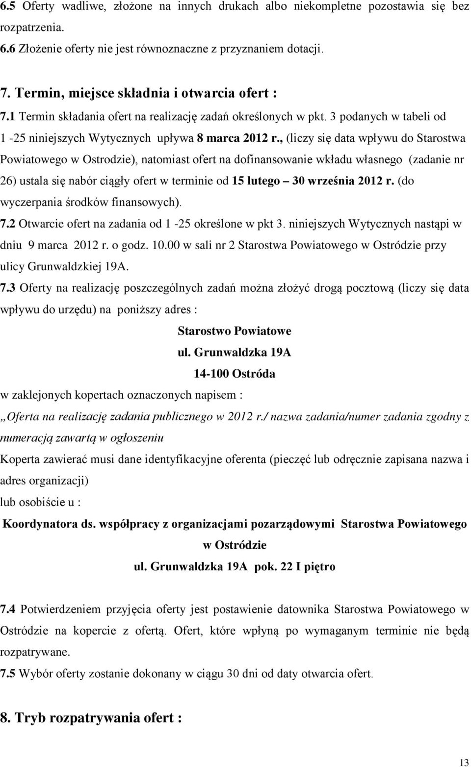 , (liczy się data wpływu do Starostwa Powiatowego w Ostrodzie), natomiast ofert na dofinansowanie wkładu własnego (zadanie nr 26) ustala się nabór ciągły ofert w terminie od 15 lutego 30 września