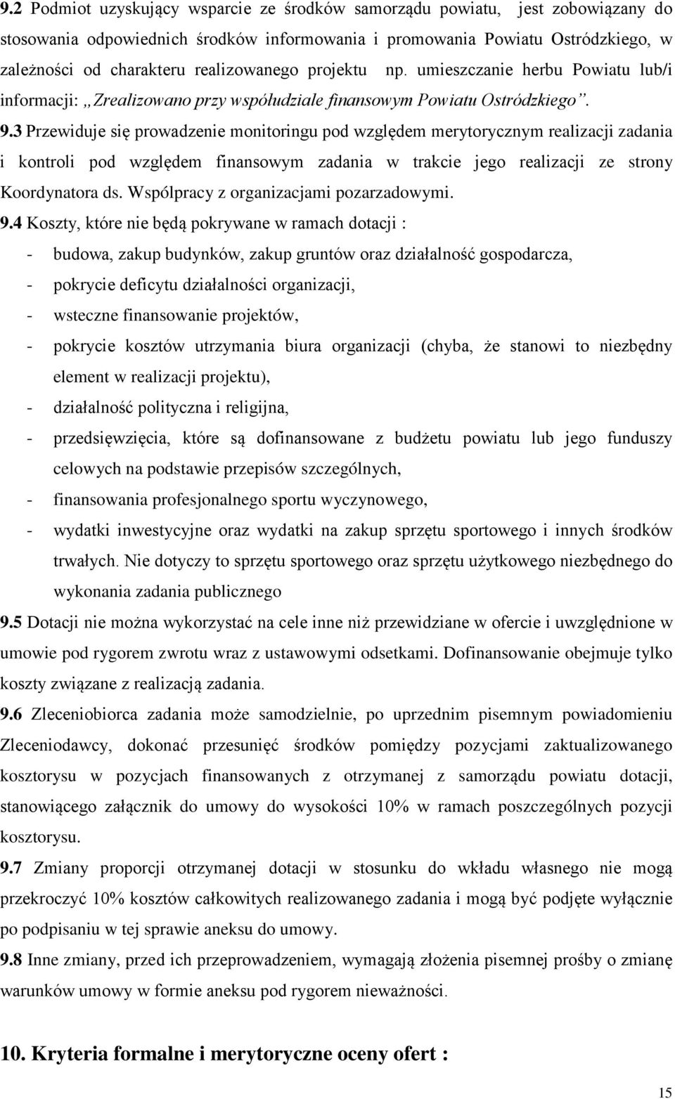 3 Przewiduje się prowadzenie monitoringu pod względem merytorycznym realizacji zadania i kontroli pod względem finansowym zadania w trakcie jego realizacji ze strony Koordynatora ds.