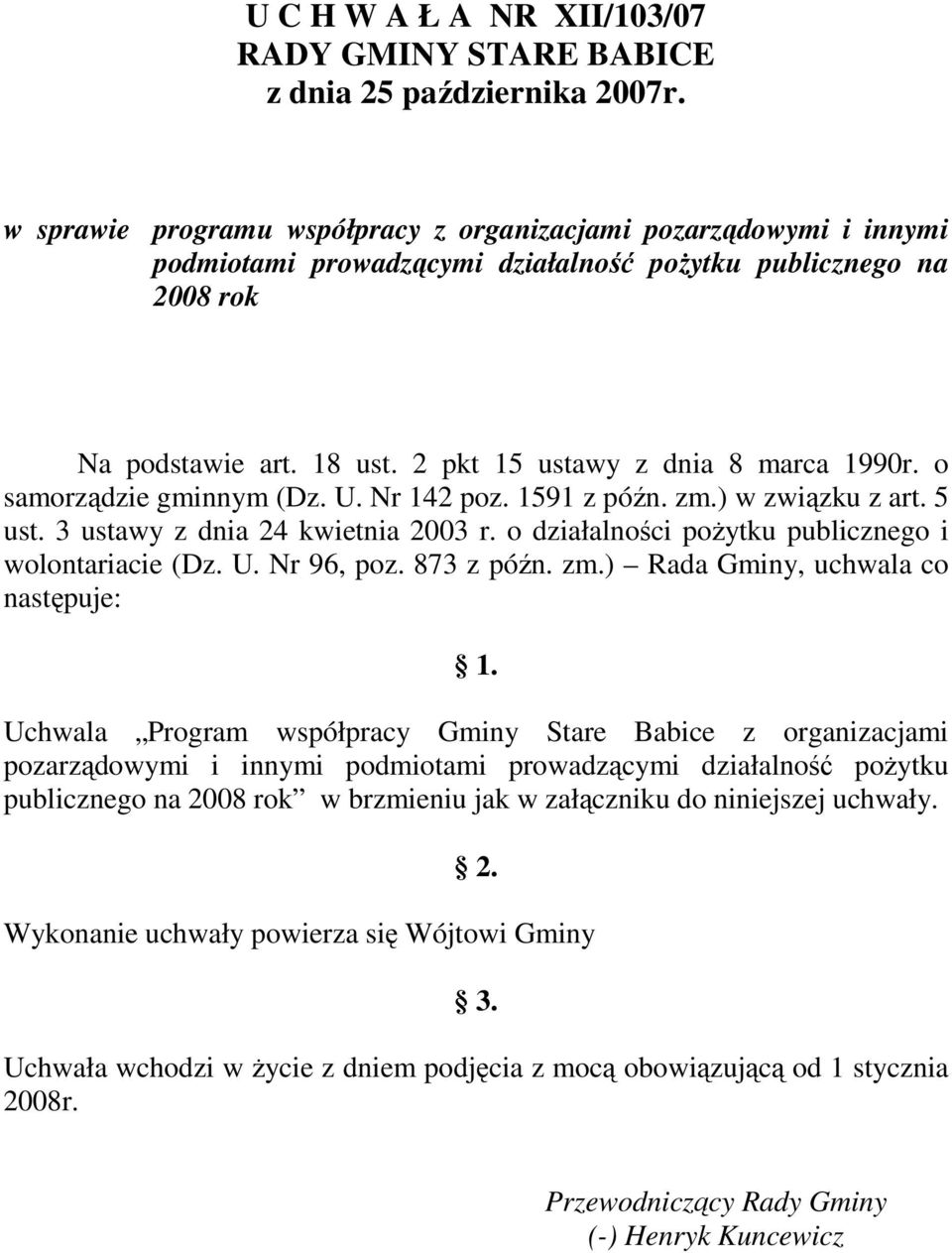 o samorządzie gminnym (Dz. U. Nr 142 poz. 1591 z późn. zm.) w związku z art. 5 ust. 3 ustawy z dnia 24 kwietnia 2003 r. o działalności poŝytku publicznego i wolontariacie (Dz. U. Nr 96, poz.