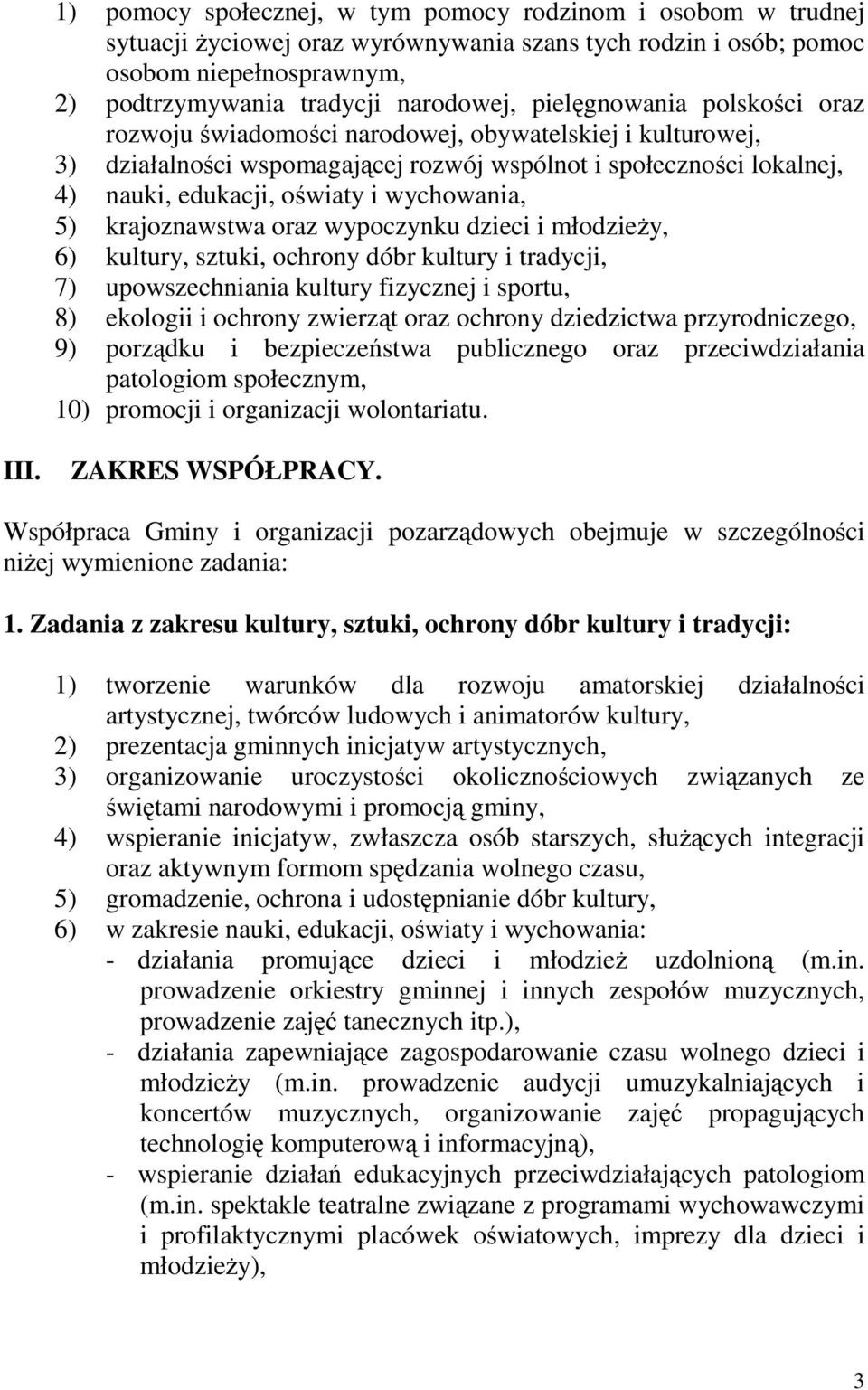 wychowania, 5) krajoznawstwa oraz wypoczynku dzieci i młodzieŝy, 6) kultury, sztuki, ochrony dóbr kultury i tradycji, 7) upowszechniania kultury fizycznej i sportu, 8) ekologii i ochrony zwierząt