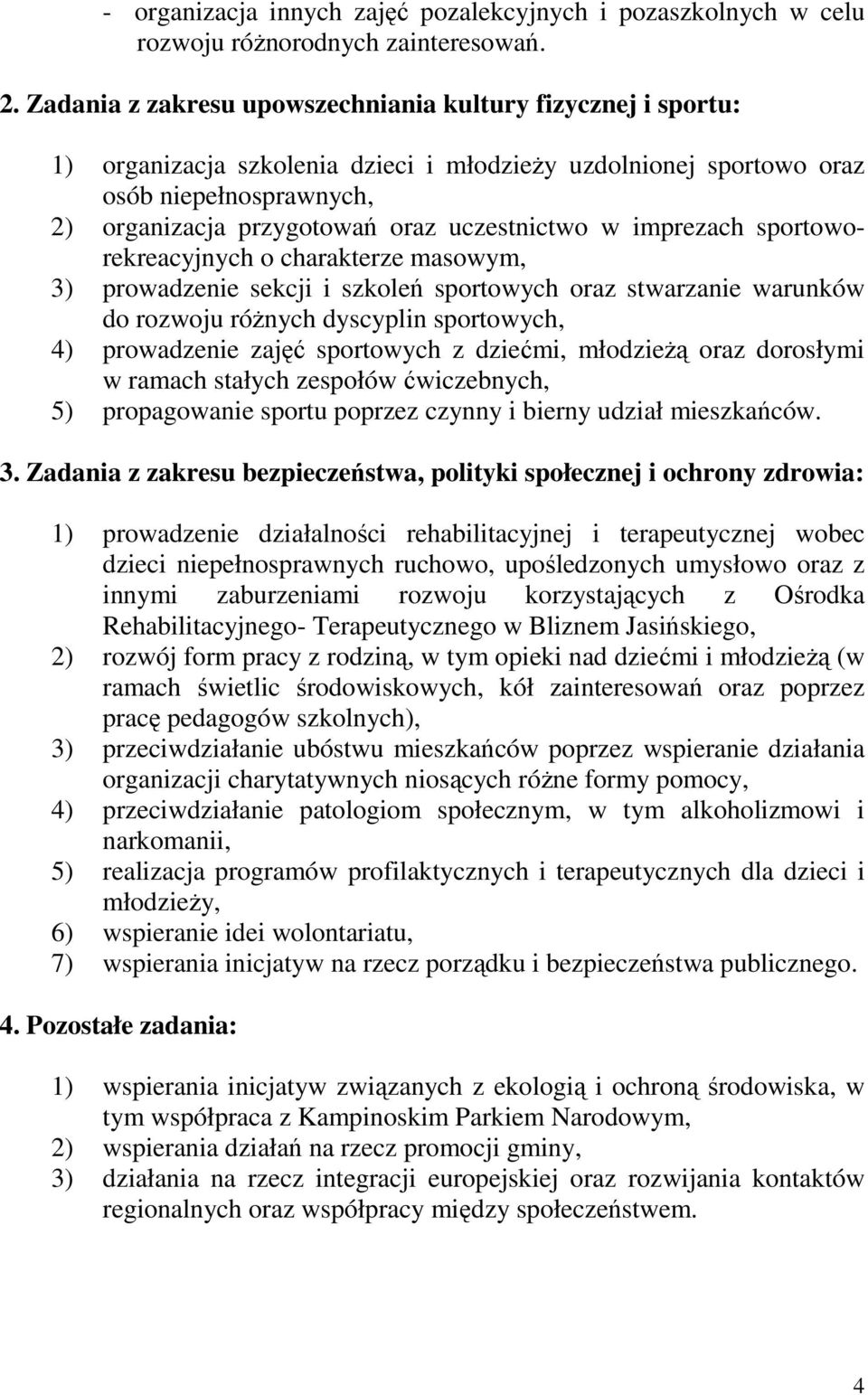 uczestnictwo w imprezach sportoworekreacyjnych o charakterze masowym, 3) prowadzenie sekcji i szkoleń sportowych oraz stwarzanie warunków do rozwoju róŝnych dyscyplin sportowych, 4) prowadzenie zajęć