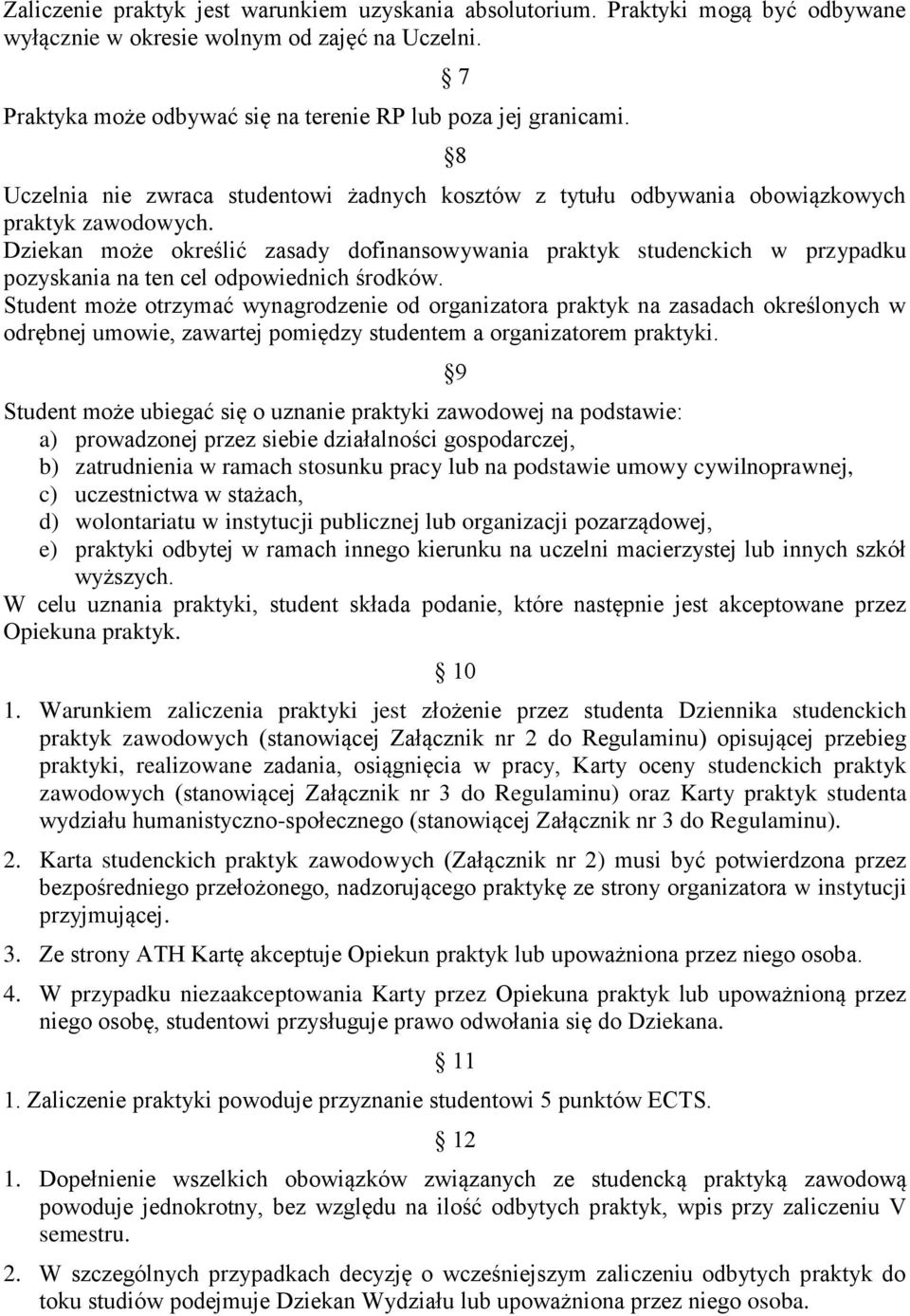 Dziekan może określić zasady dofinansowywania praktyk studenckich w przypadku pozyskania na ten cel odpowiednich środków.