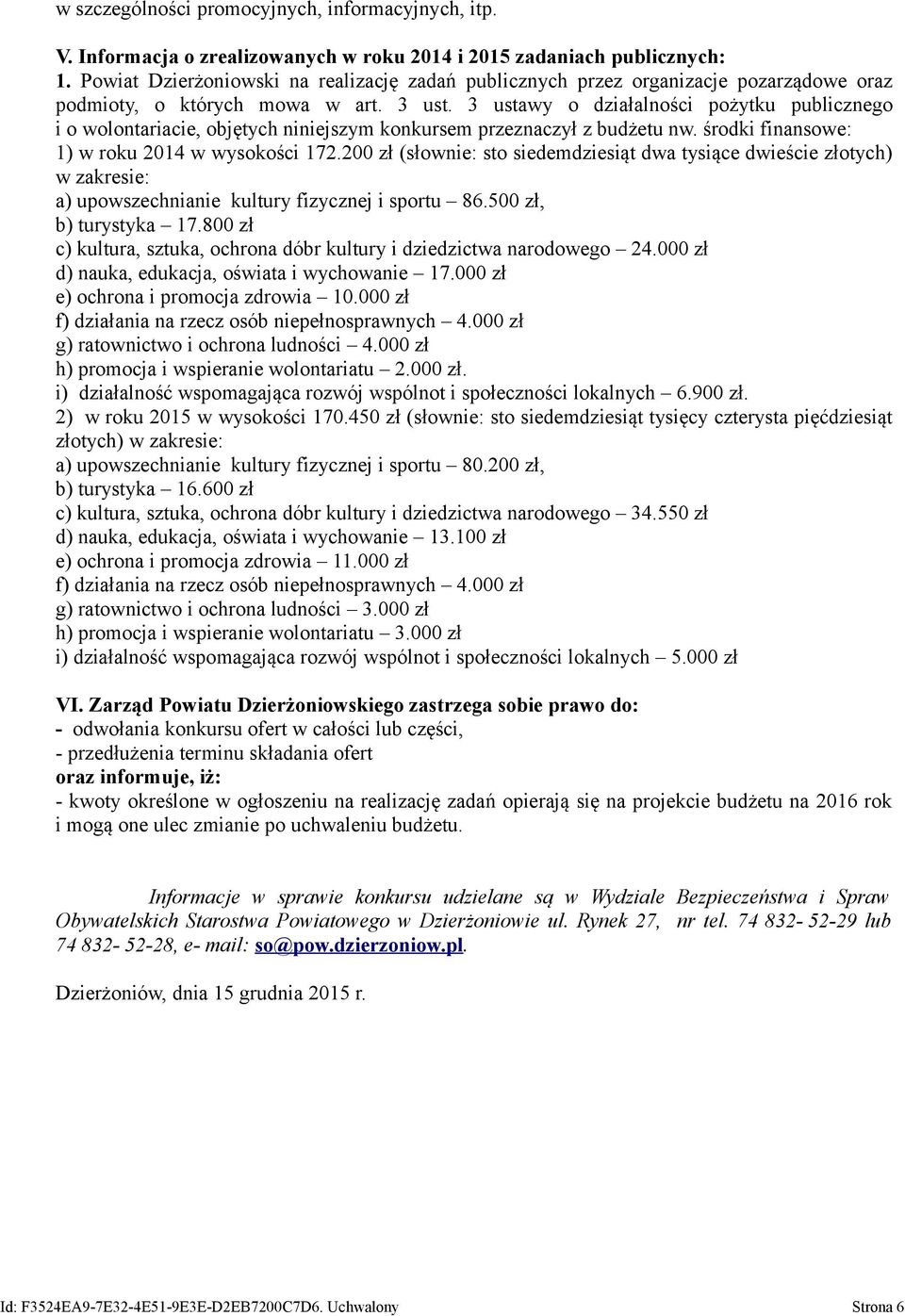 3 ustawy o działalności pożytku publicznego i o wolontariacie, objętych niniejszym konkursem przeznaczył z budżetu nw. środki finansowe: 1) w roku 2014 w wysokości 172.