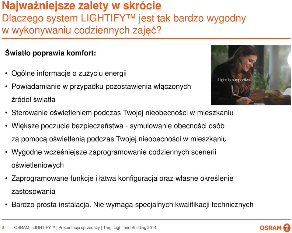 Twojej nieobecności w mieszkaniu Większe poczucie bezpieczeństwa - symulowanie obecności osób za pomocą oświetlenia podczas Twojej nieobecności w mieszkaniu Wygodne