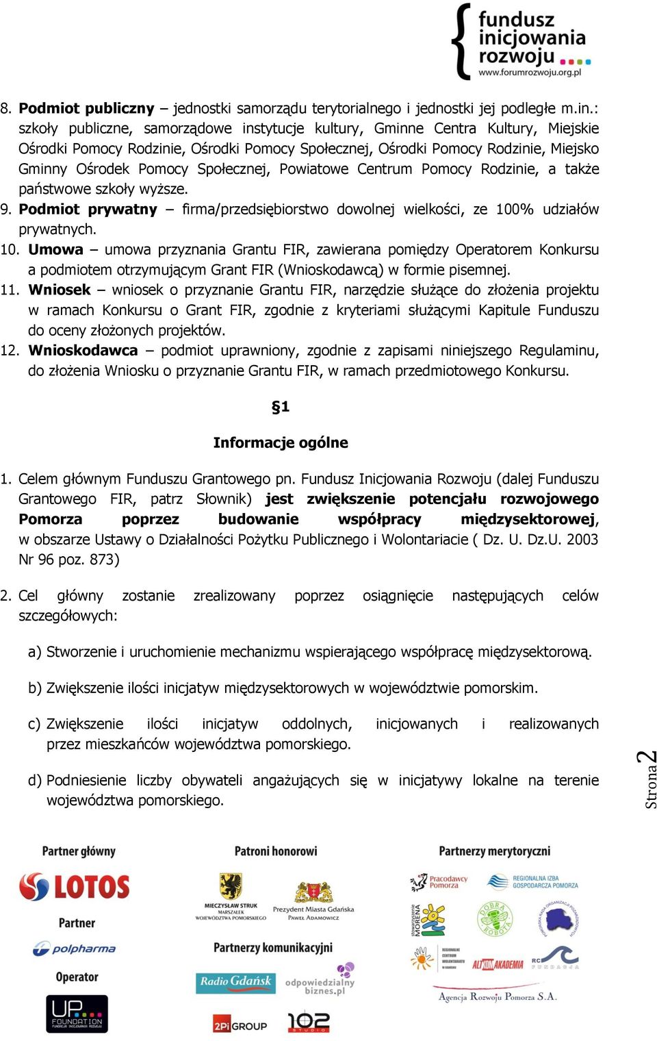 Społecznej, Powiatowe Centrum Pomocy Rodzinie, a także państwowe szkoły wyższe. 9. Podmiot prywatny firma/przedsiębiorstwo dowolnej wielkości, ze 100