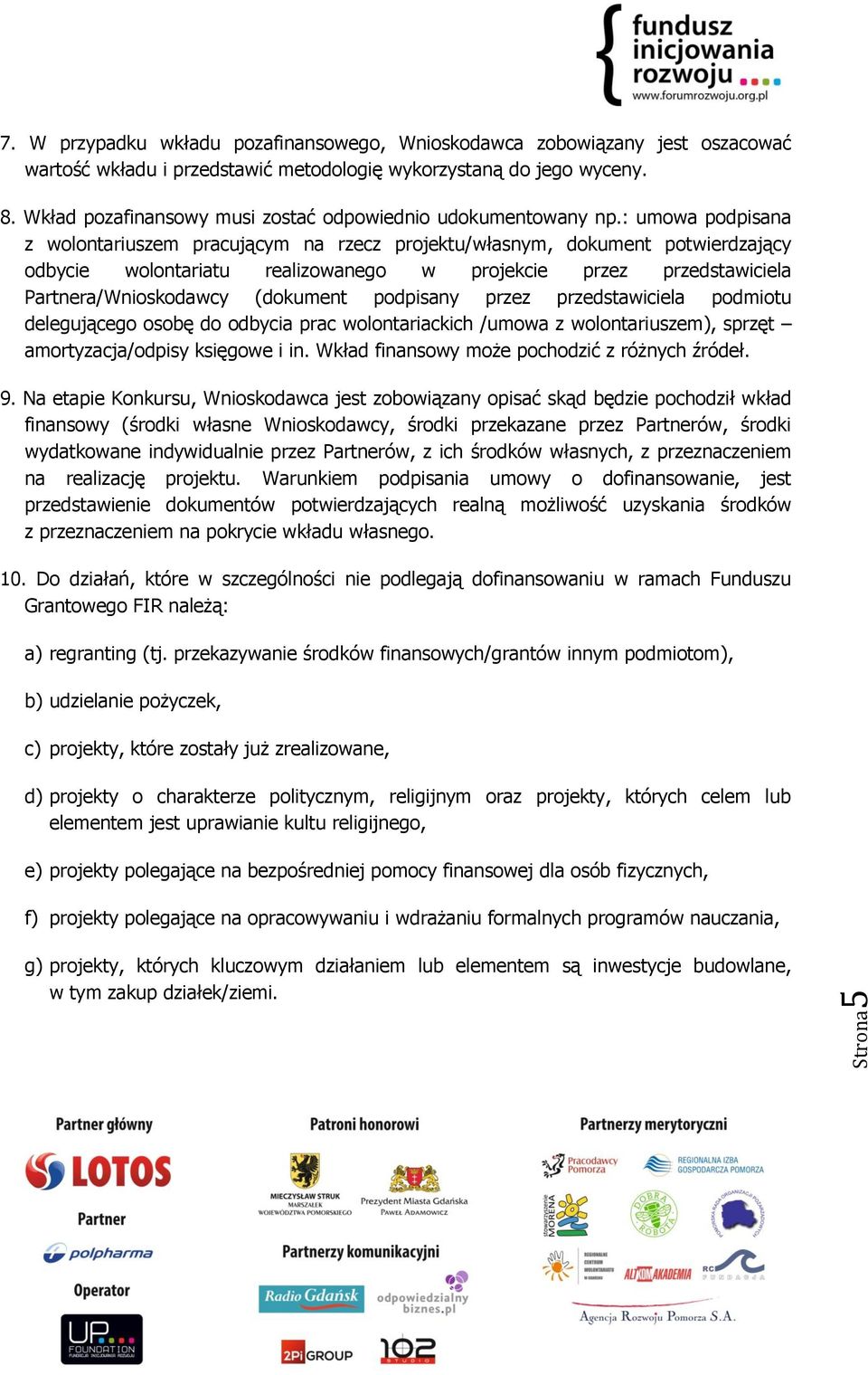 : umowa podpisana z wolontariuszem pracującym na rzecz projektu/własnym, dokument potwierdzający odbycie wolontariatu realizowanego w projekcie przez przedstawiciela Partnera/Wnioskodawcy (dokument