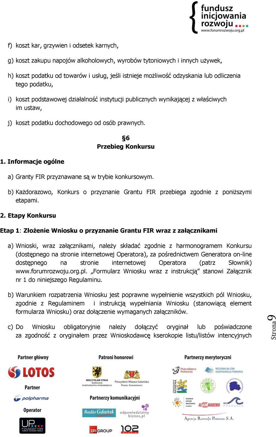 Informacje ogólne 6 Przebieg Konkursu a) Granty FIR przyznawane są w trybie konkursowym. b) Każdorazowo, Konkurs o przyznanie Grantu FIR przebiega zgodnie z poniższymi etapami. 2.