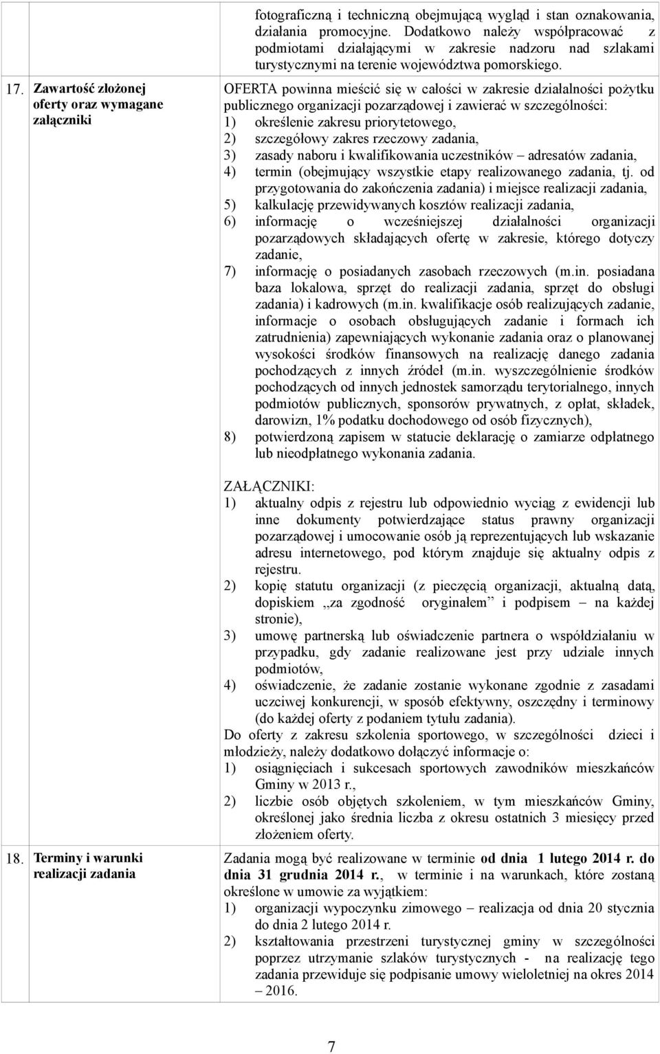 OFERTA powinna mieścić się w całości w zakresie działalności pożytku publicznego organizacji pozarządowej i zawierać w szczególności: 1) określenie zakresu priorytetowego, 2) szczegółowy zakres