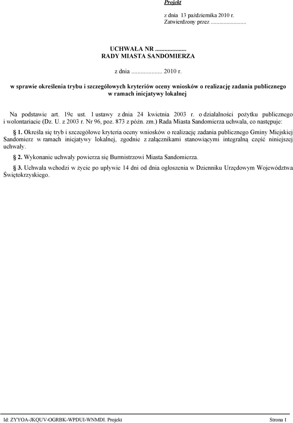 1 ustawy z dnia 24 kwietnia 2003 r. o działalności pożytku publicznego i wolontariacie (Dz. U. z 2003 r. Nr 96, poz. 873 z późn. zm.) Rada Miasta Sandomierza uchwala, co następuje: 1.