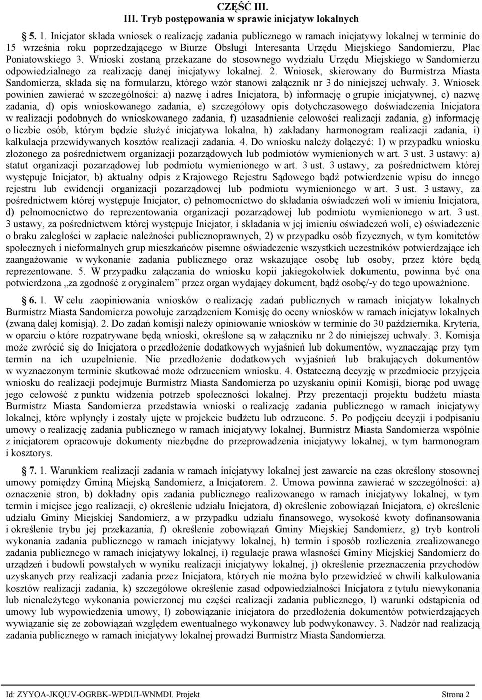 Poniatowskiego 3. Wnioski zostaną przekazane do stosownego wydziału Urzędu Miejskiego w Sandomierzu odpowiedzialnego za realizację danej inicjatywy lokalnej. 2.