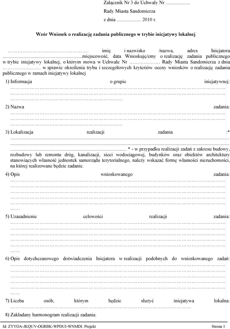 .. w sprawie określenia trybu i szczegółowych kryteriów oceny wniosków o realizację zadania publicznego w ramach inicjatywy lokalnej 1) Informacja o grupie inicjatywnej: 2) Nazwa zadania: 3)