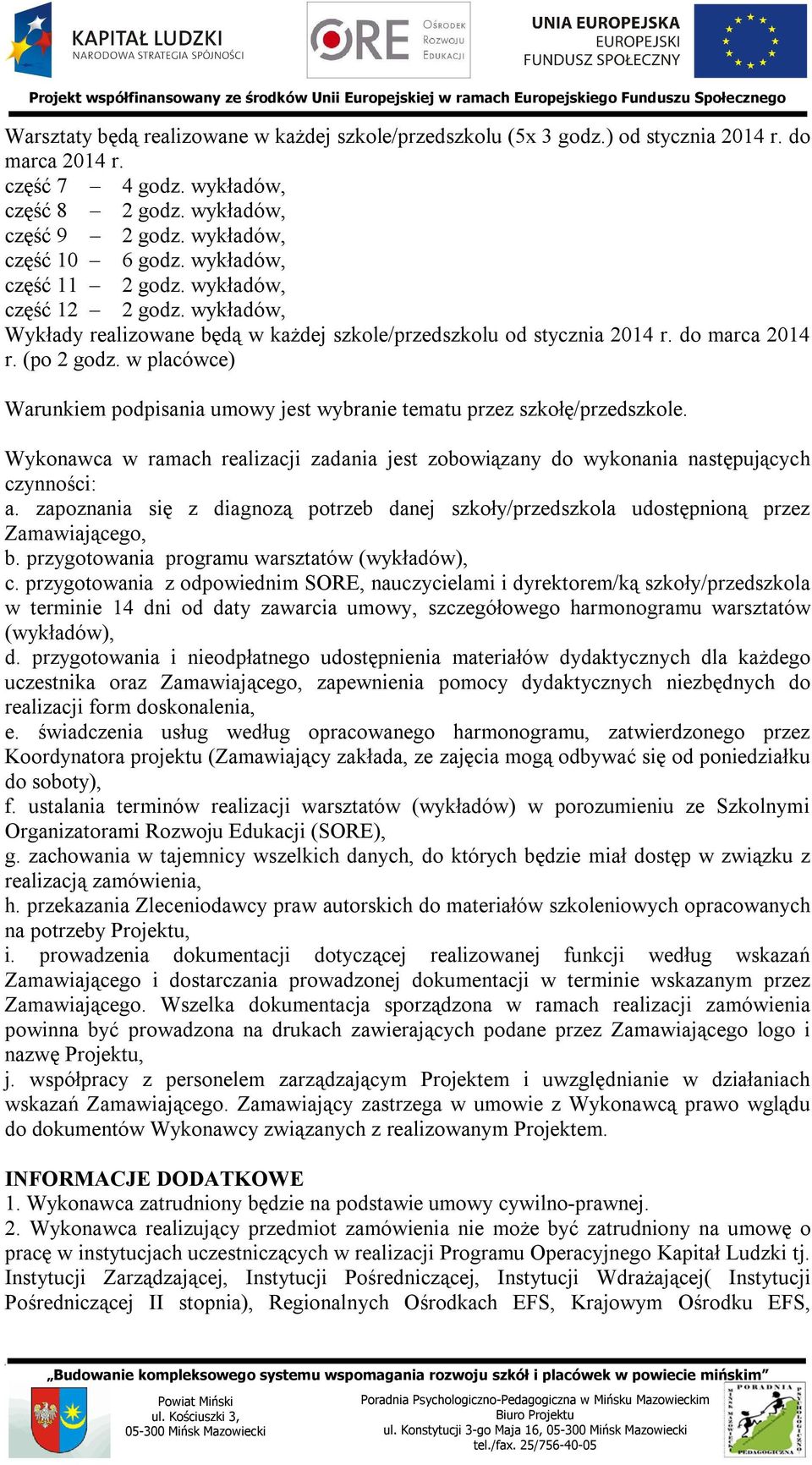 w placówce) Warunkiem podpisania umowy jest wybranie tematu przez szkołę/przedszkole. Wykonawca w ramach realizacji zadania jest zobowiązany do wykonania następujących czynności: a.