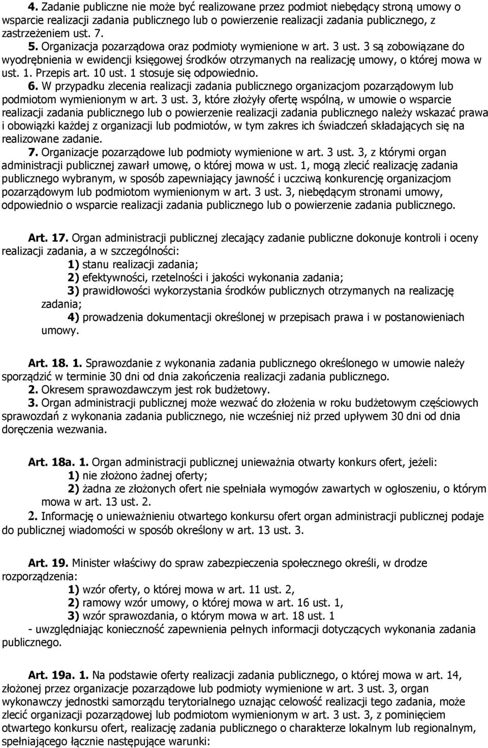 10 ust. 1 stosuje się odpowiednio. 6. W przypadku zlecenia realizacji zadania publicznego organizacjom pozarządowym lub podmiotom wymienionym w art. 3 ust.