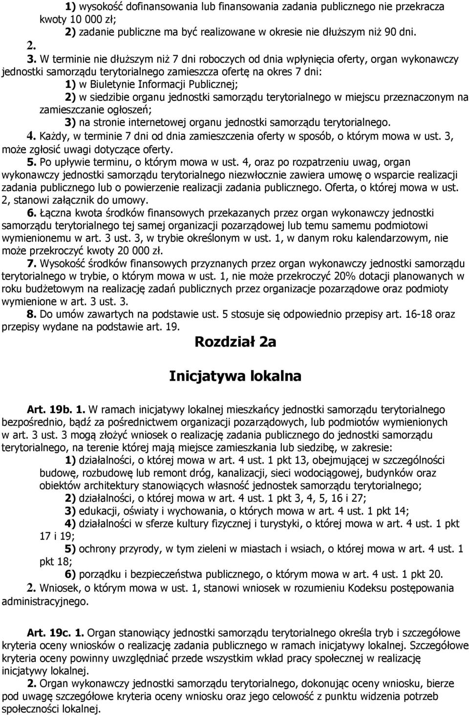 w siedzibie organu jednostki samorządu terytorialnego w miejscu przeznaczonym na zamieszczanie ogłoszeń; 3) na stronie internetowej organu jednostki samorządu terytorialnego. 4.