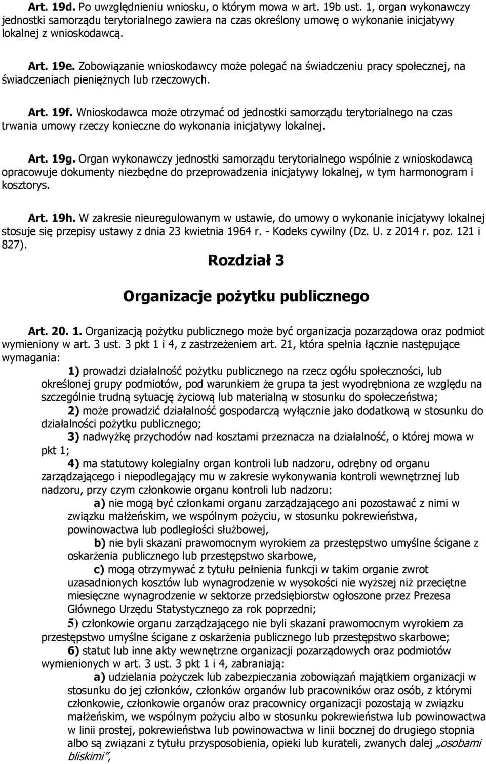 Wnioskodawca może otrzymać od jednostki samorządu terytorialnego na czas trwania umowy rzeczy konieczne do wykonania inicjatywy lokalnej. Art. 19g.