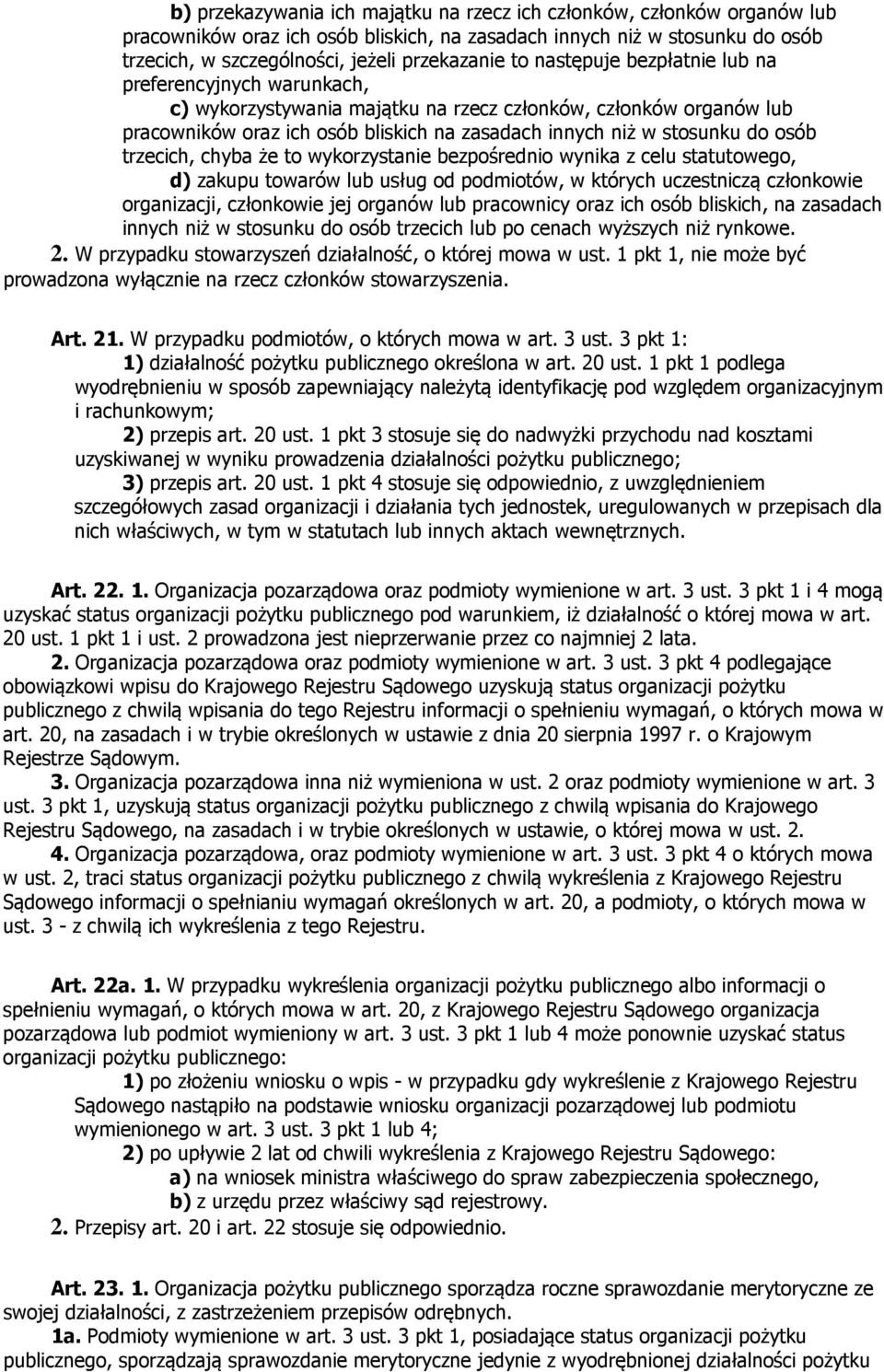 trzecich, chyba że to wykorzystanie bezpośrednio wynika z celu statutowego, d) zakupu towarów lub usług od podmiotów, w których uczestniczą członkowie organizacji, członkowie jej organów lub