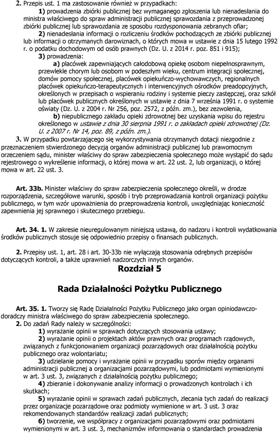 przeprowadzonej zbiórki publicznej lub sprawozdania ze sposobu rozdysponowania zebranych ofiar; 2) nienadesłania informacji o rozliczeniu środków pochodzących ze zbiórki publicznej lub informacji o