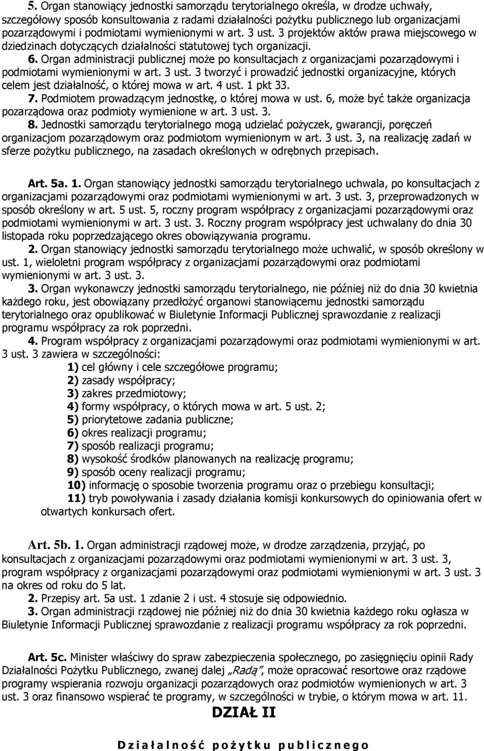 Organ administracji publicznej może po konsultacjach z organizacjami pozarządowymi i podmiotami wymienionymi w art. 3 ust.