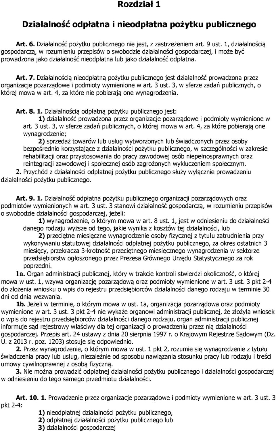Działalnością nieodpłatną pożytku publicznego jest działalność prowadzona przez organizacje pozarządowe i podmioty wymienione w art. 3 ust. 3, w sferze zadań publicznych, o której mowa w art.