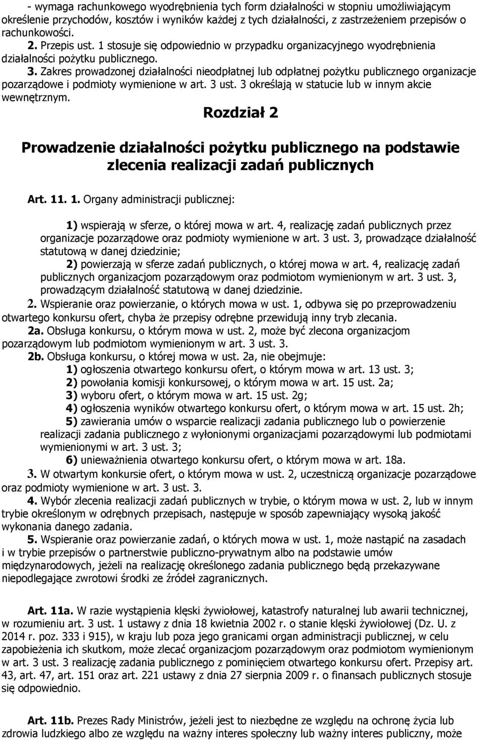 Zakres prowadzonej działalności nieodpłatnej lub odpłatnej pożytku publicznego organizacje pozarządowe i podmioty wymienione w art. 3 ust. 3 określają w statucie lub w innym akcie wewnętrznym.