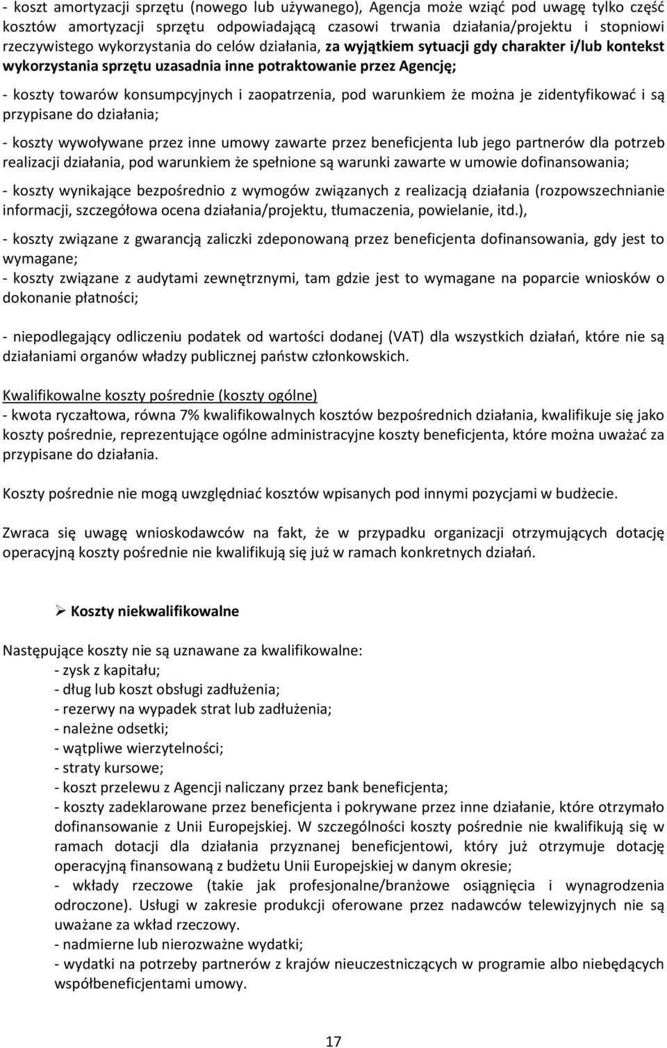pod warunkiem że można je zidentyfikować i są przypisane do działania; - koszty wywoływane przez inne umowy zawarte przez beneficjenta lub jego partnerów dla potrzeb realizacji działania, pod