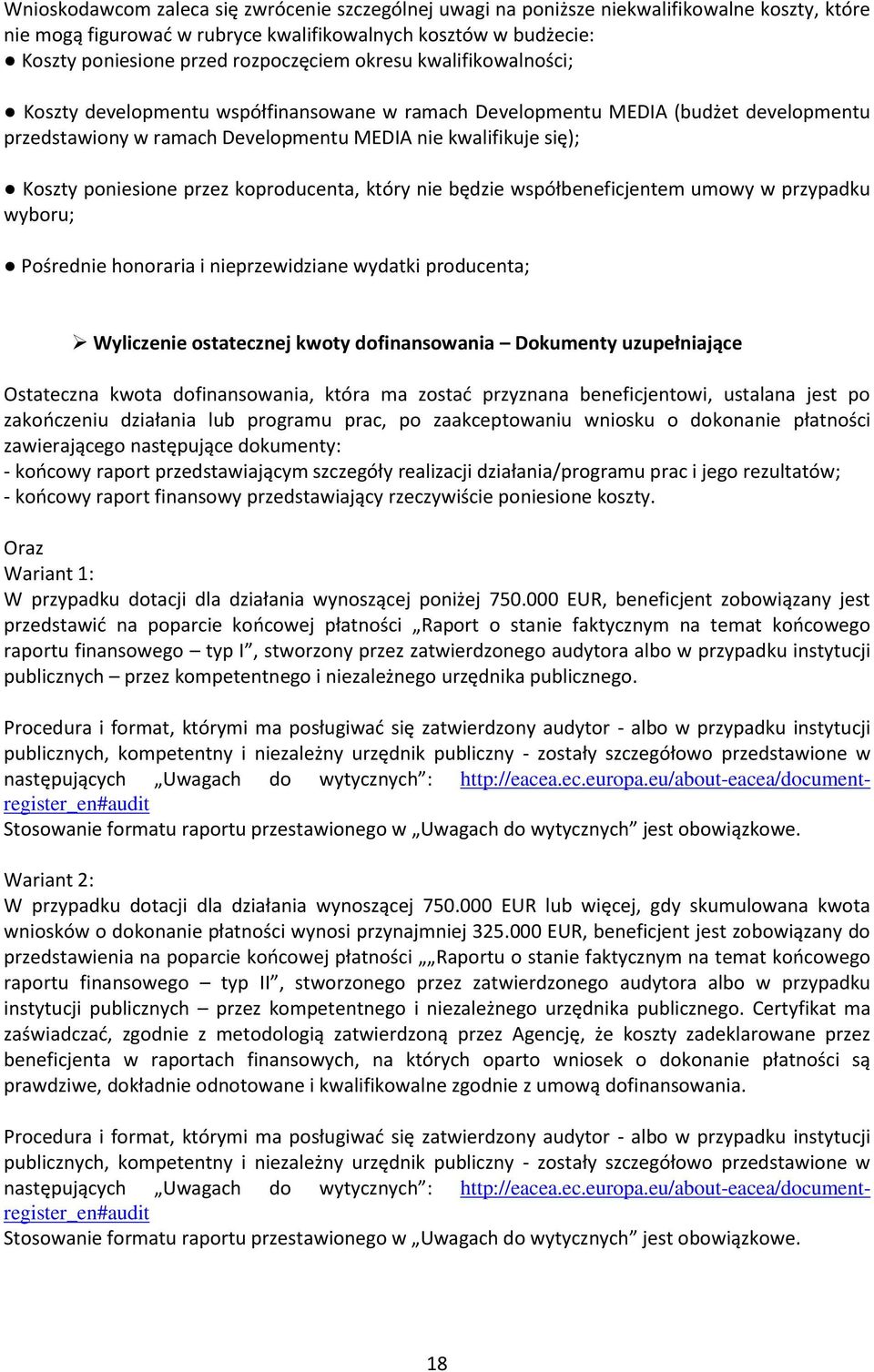 koproducenta, który nie będzie współbeneficjentem umowy w przypadku wyboru; Pośrednie honoraria i nieprzewidziane wydatki producenta; Wyliczenie ostatecznej kwoty dofinansowania Dokumenty