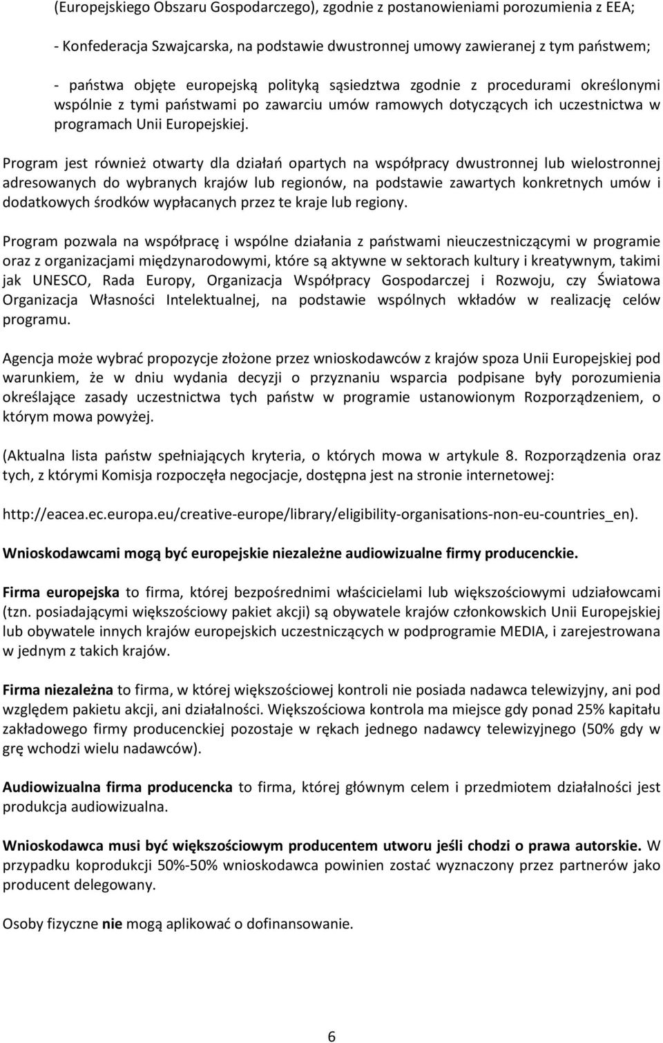 Program jest również otwarty dla działań opartych na współpracy dwustronnej lub wielostronnej adresowanych do wybranych krajów lub regionów, na podstawie zawartych konkretnych umów i dodatkowych
