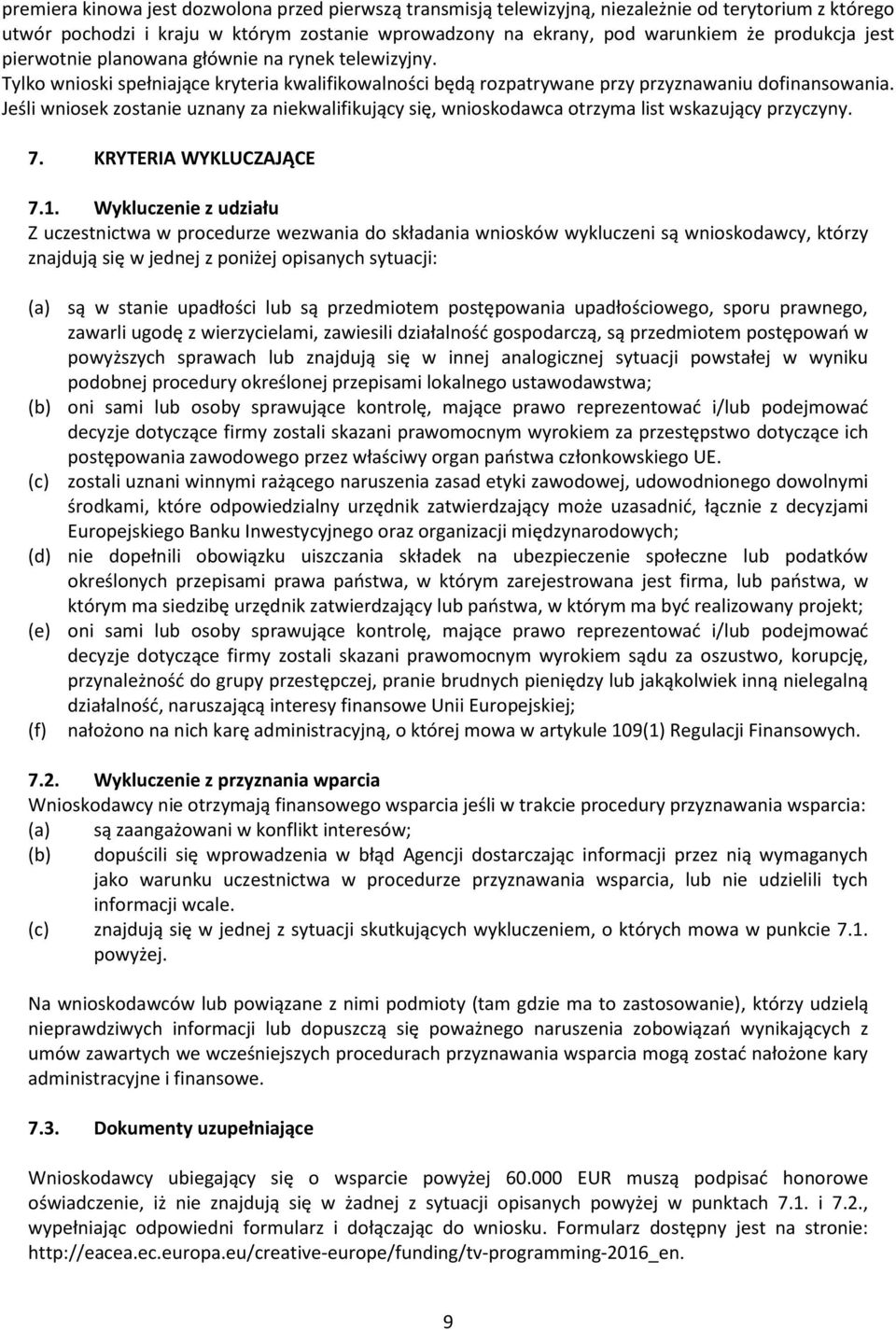 Jeśli wniosek zostanie uznany za niekwalifikujący się, wnioskodawca otrzyma list wskazujący przyczyny. 7. KRYTERIA WYKLUCZAJĄCE 7.1.