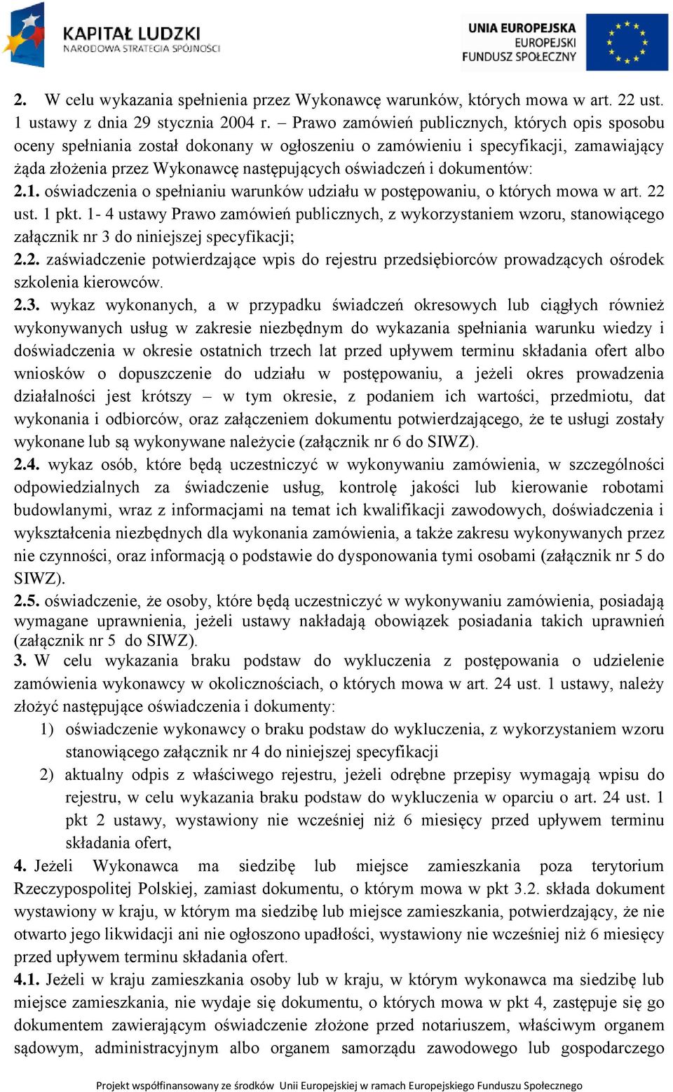 dokumentów: 2.1. oświadczenia o spełnianiu warunków udziału w postępowaniu, o których mowa w art. 22 ust. 1 pkt.