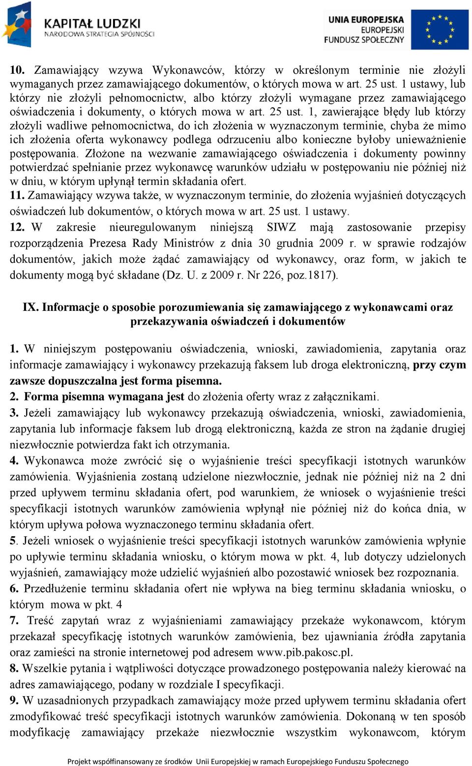 1, zawierające błędy lub którzy złożyli wadliwe pełnomocnictwa, do ich złożenia w wyznaczonym terminie, chyba że mimo ich złożenia oferta wykonawcy podlega odrzuceniu albo konieczne byłoby