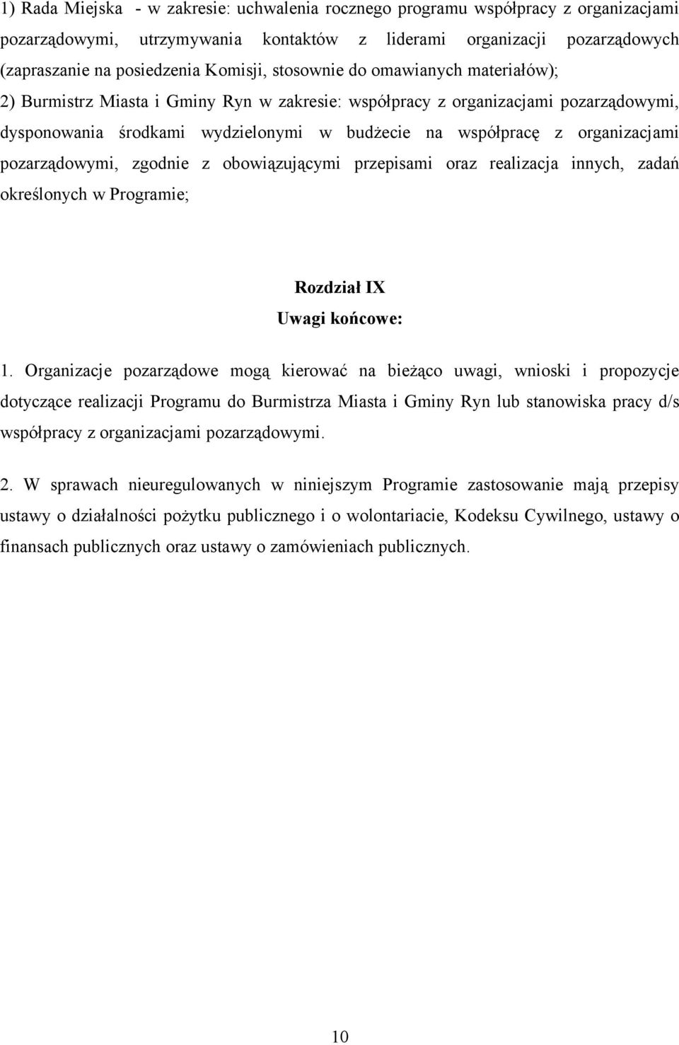 pozarządowymi, zgodnie z obowiązującymi przepisami oraz realizacja innych, zadań określonych w Programie; Rozdział IX Uwagi końcowe: 1.