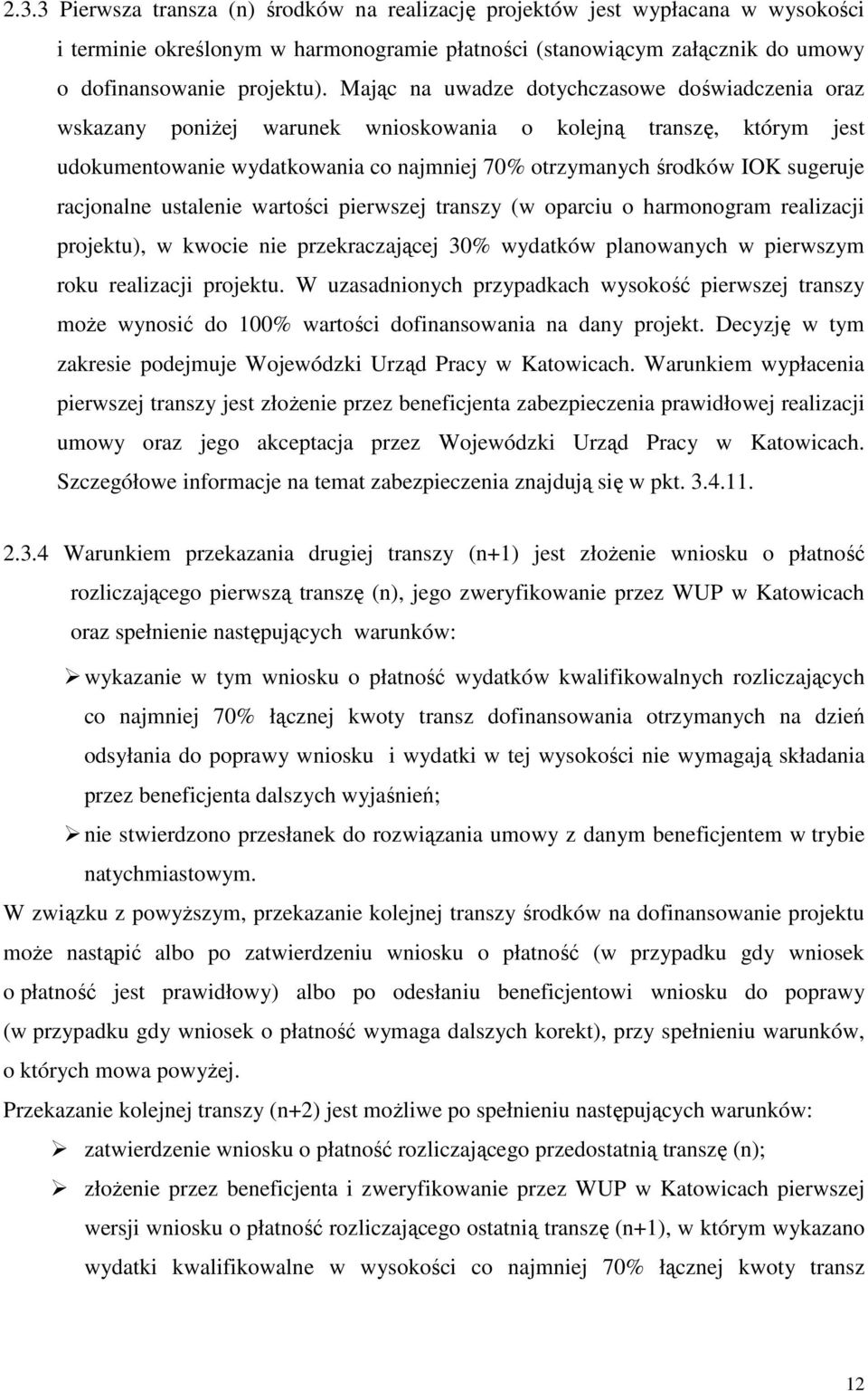 racjonalne ustalenie wartości pierwszej transzy (w oparciu o harmonogram realizacji projektu), w kwocie nie przekraczającej 30% wydatków planowanych w pierwszym roku realizacji projektu.