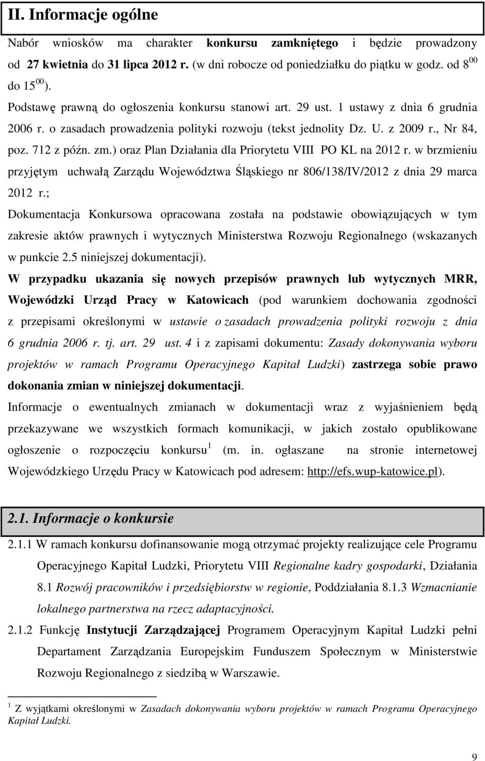 ) oraz Plan Działania dla Priorytetu VIII PO KL na 2012 r. w brzmieniu przyjętym uchwałą Zarządu Województwa Śląskiego nr 806/138/IV/2012 z dnia 29 marca 2012 r.