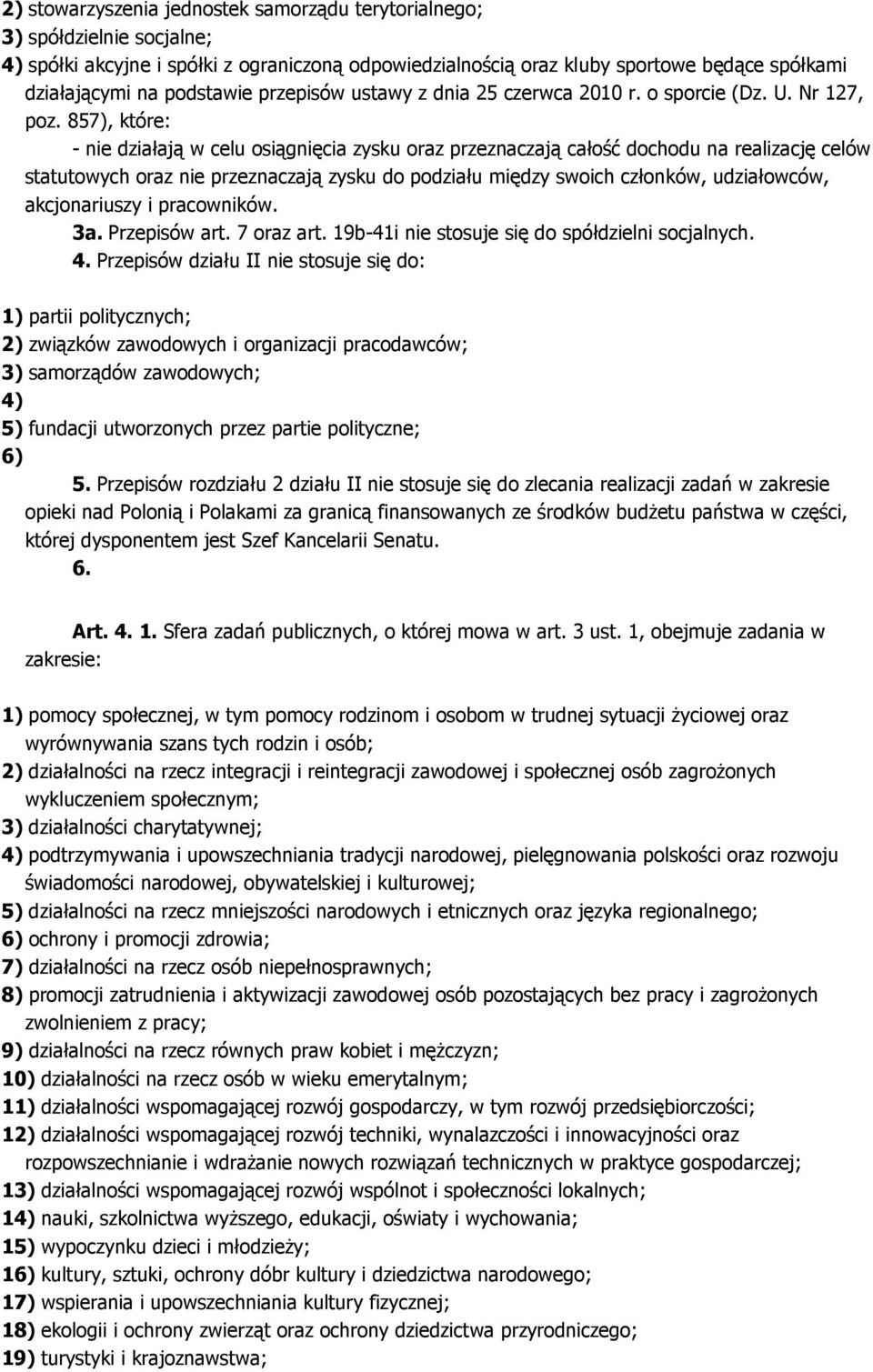 857), które: - nie działają w celu osiągnięcia zysku oraz przeznaczają całość dochodu na realizację celów statutowych oraz nie przeznaczają zysku do podziału między swoich członków, udziałowców,