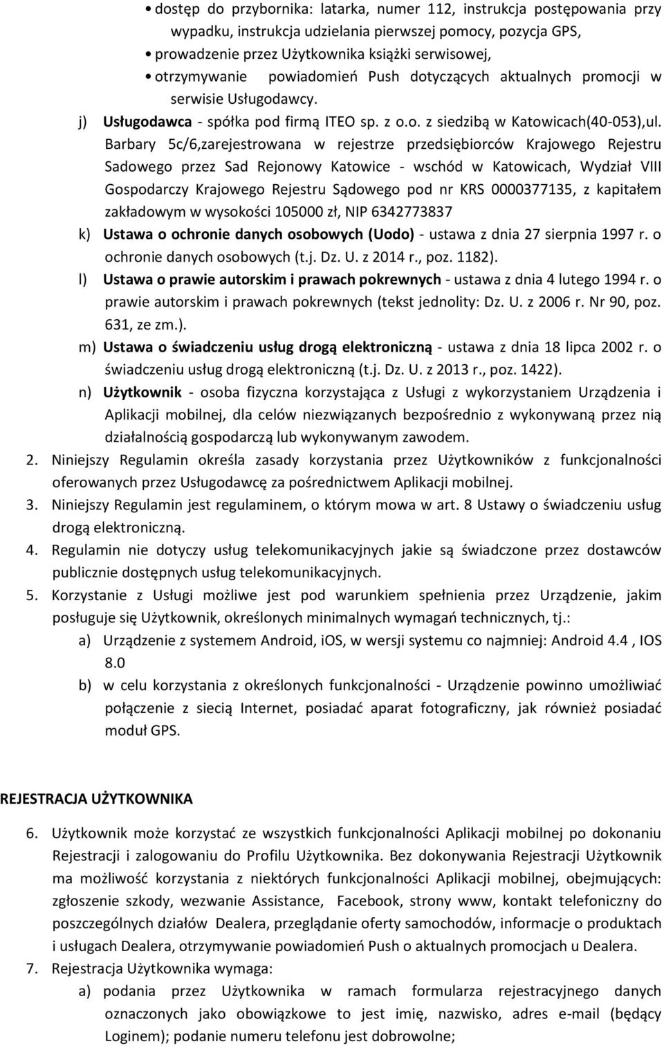 Barbary 5c/6,zarejestrowana w rejestrze przedsiębiorców Krajowego Rejestru Sadowego przez Sad Rejonowy Katowice - wschód w Katowicach, Wydział VIII Gospodarczy Krajowego Rejestru Sądowego pod nr KRS