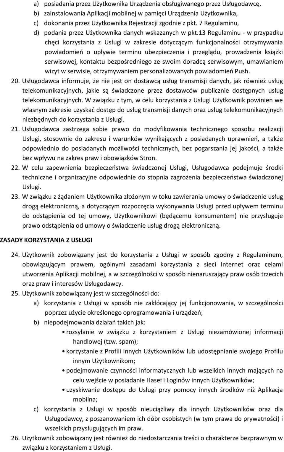 13 Regulaminu - w przypadku chęci korzystania z Usługi w zakresie dotyczącym funkcjonalności otrzymywania powiadomień o upływie terminu ubezpieczenia i przeglądu, prowadzenia książki serwisowej,