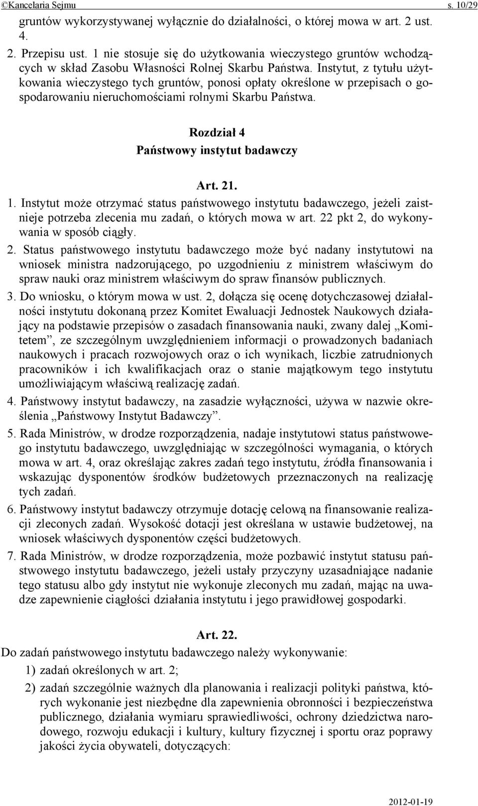 Instytut, z tytułu użytkowania wieczystego tych gruntów, ponosi opłaty określone w przepisach o gospodarowaniu nieruchomościami rolnymi Skarbu Państwa. Rozdział 4 Państwowy instytut badawczy Art. 21.